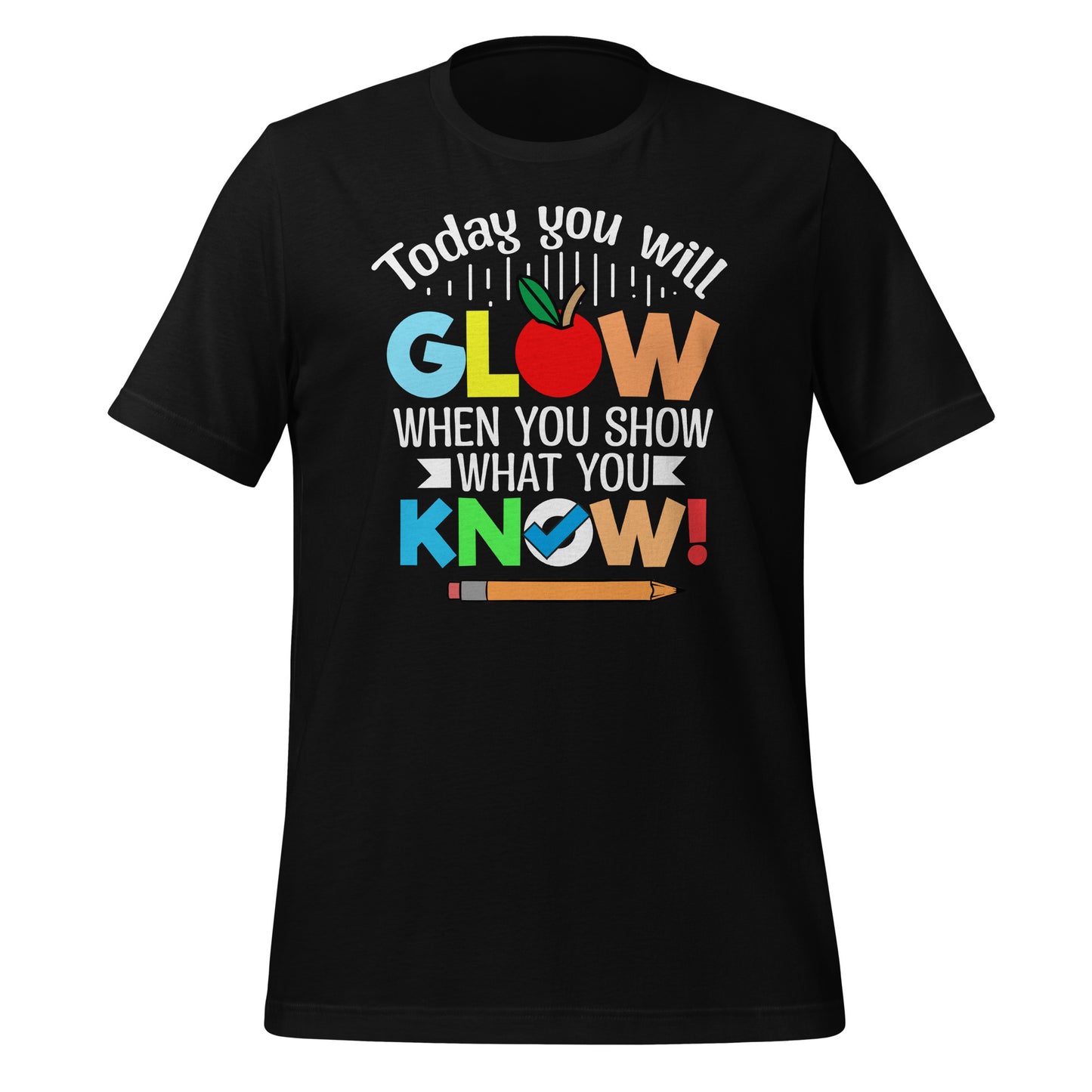 Today You Will Glow When You Show What You Know Teacher's Bella Canvas Adult T-Shirt
