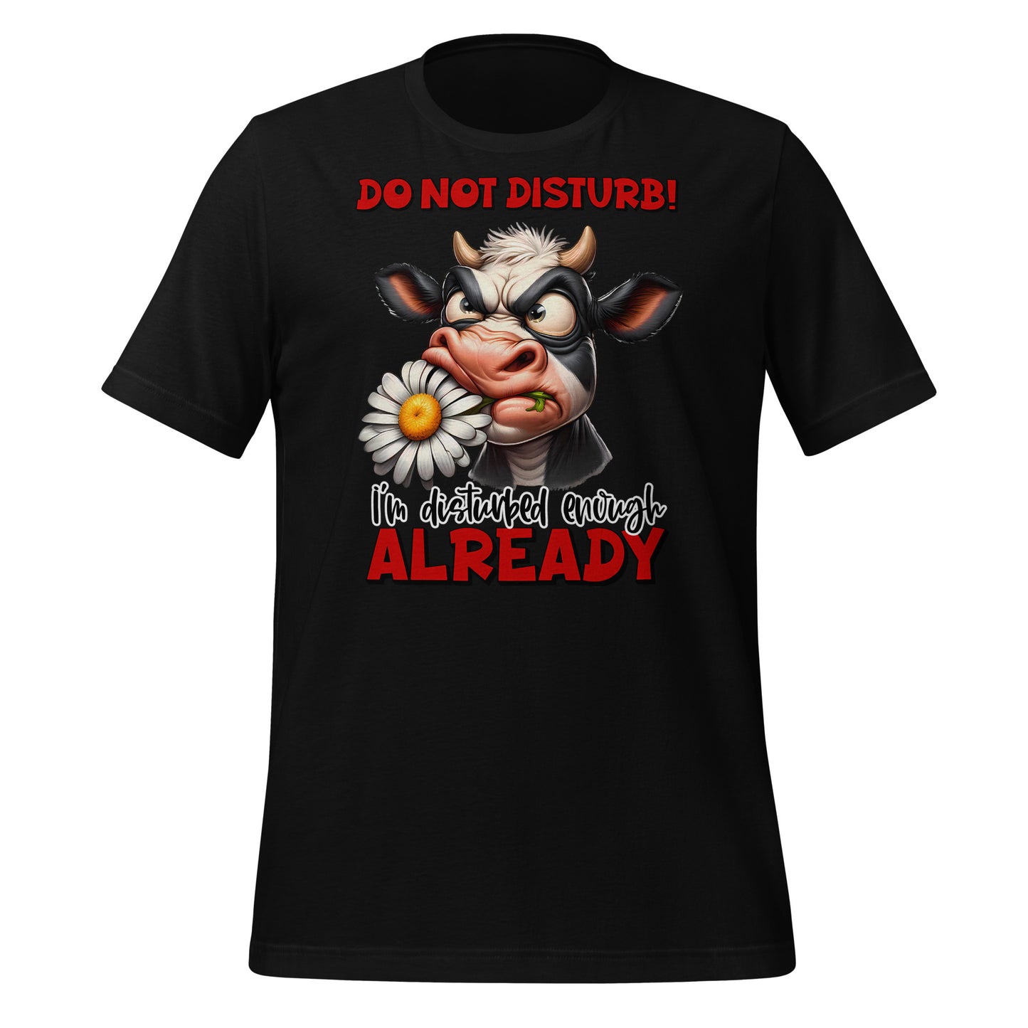 Do Not Disturb, I'm Disturbed Enough Already Funny Cow Bella Canvas Adult T-Shirt