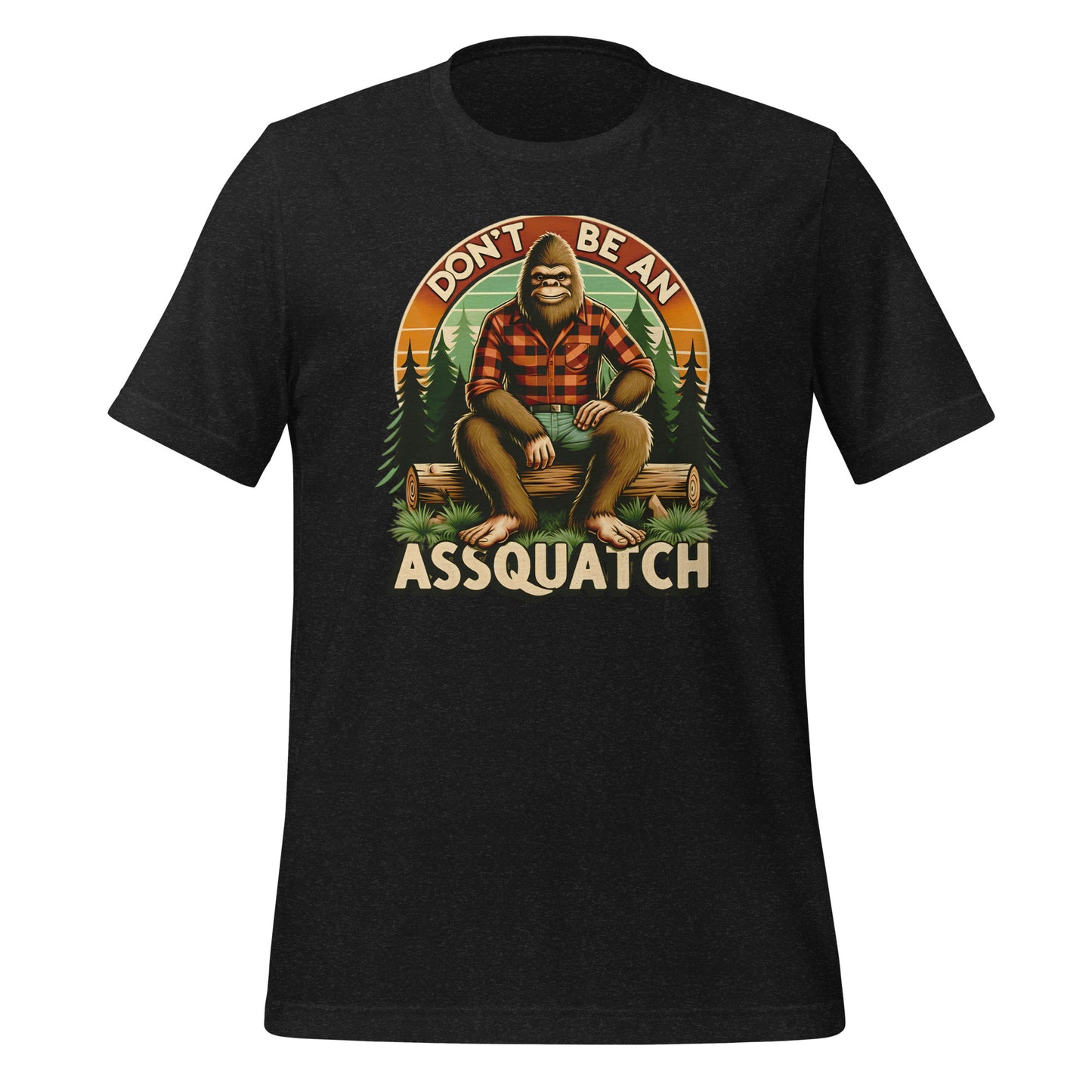 Don't Be An Assquatch Quality Cotton Bella Canvas Adult T-Shirt