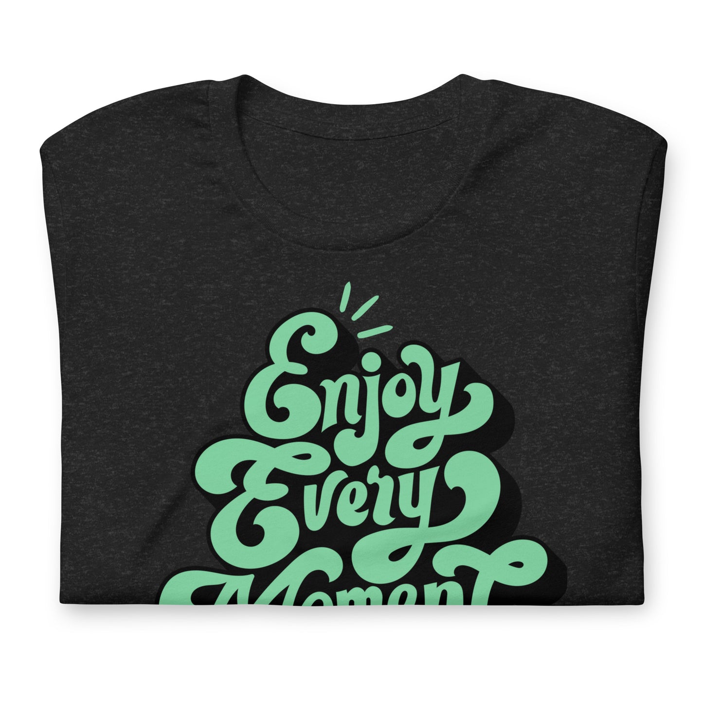 Enjoy Every Moment Quality Cotton Bella Canvas Adult T-Shirt