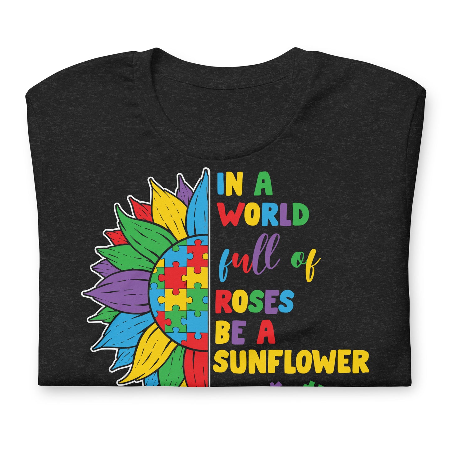 In a World Full of Roses Be a Sunflower Autism Acceptance Quality Cotton Bella Canvas Adult T-Shirt
