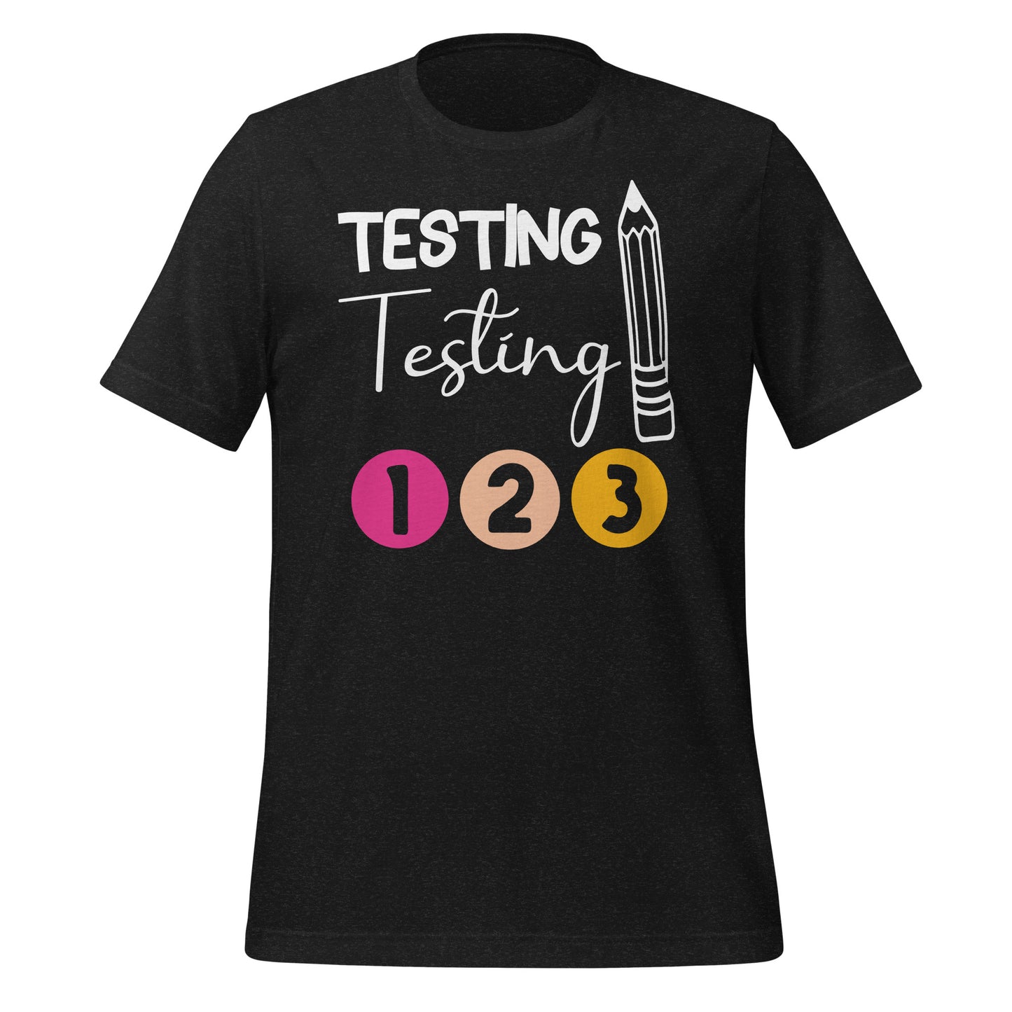 Testing, Testing 1 2 3 Teacher Bella Canvas Unisex T-Shirt