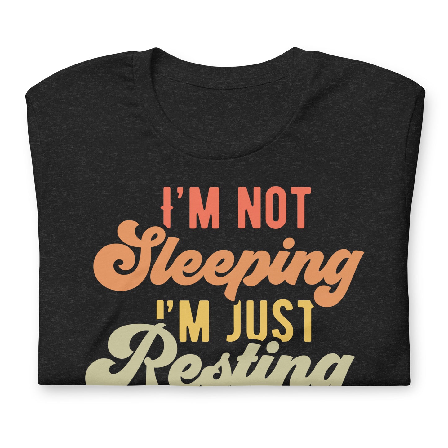 I'm Not Sleeping, I'm Just Resting My Eyes Bella Canvas Adult T-Shirt