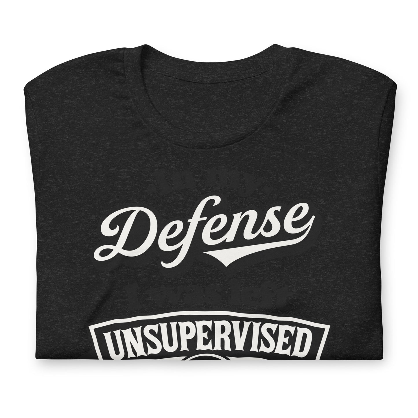 In My Defense I Was Left Unsupervised Bella Canvas Adult T-Shirt