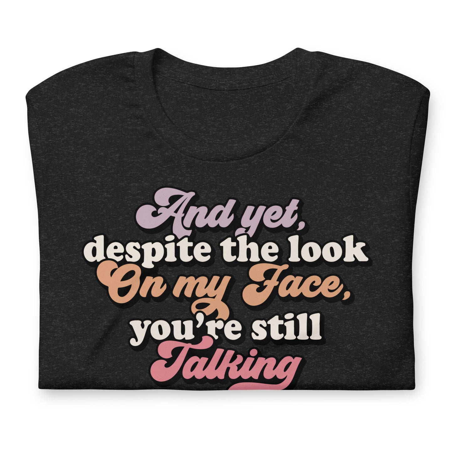Despite The Look On My Face, You're Still Talking Funny Bella Canvas Adult T-Shirt