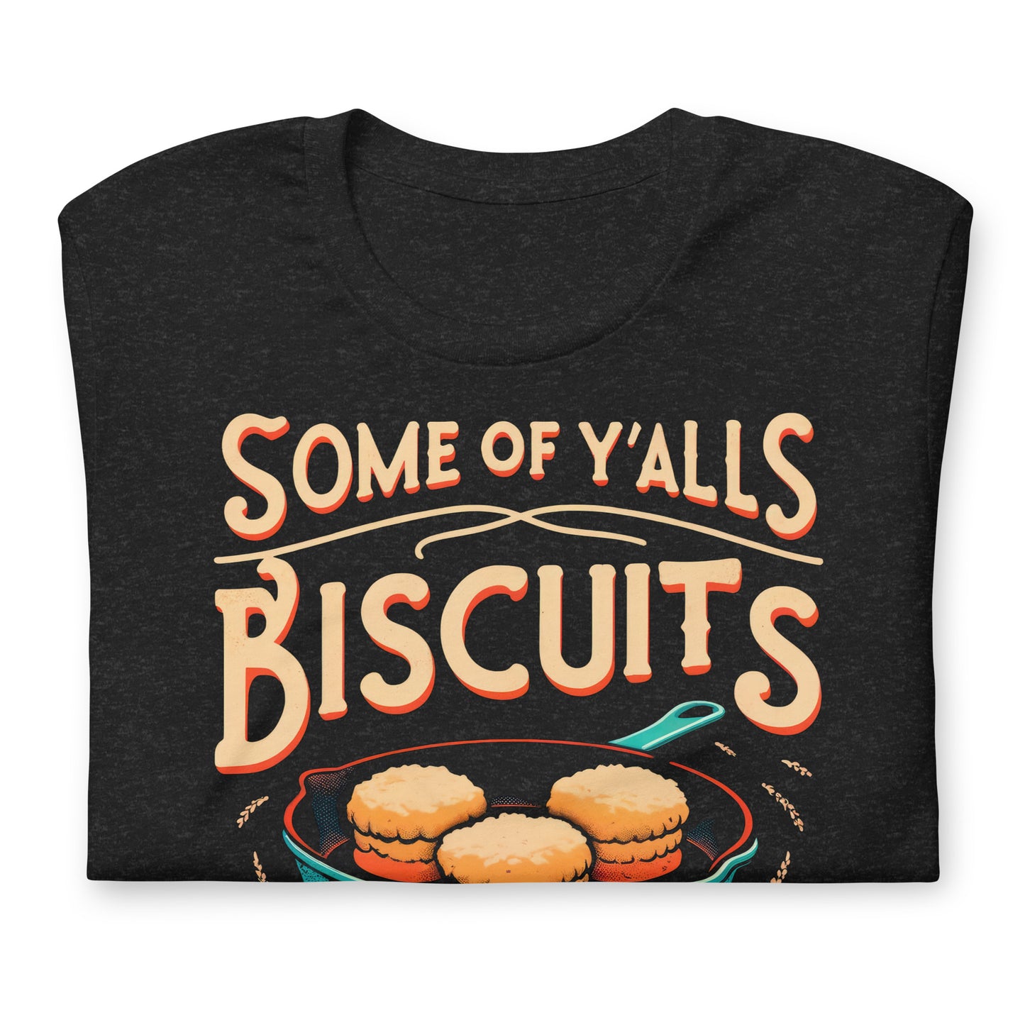 Some of Y'alls Biscuits Ain't Done in the Middle Bella Canvas Adult T-Shirt