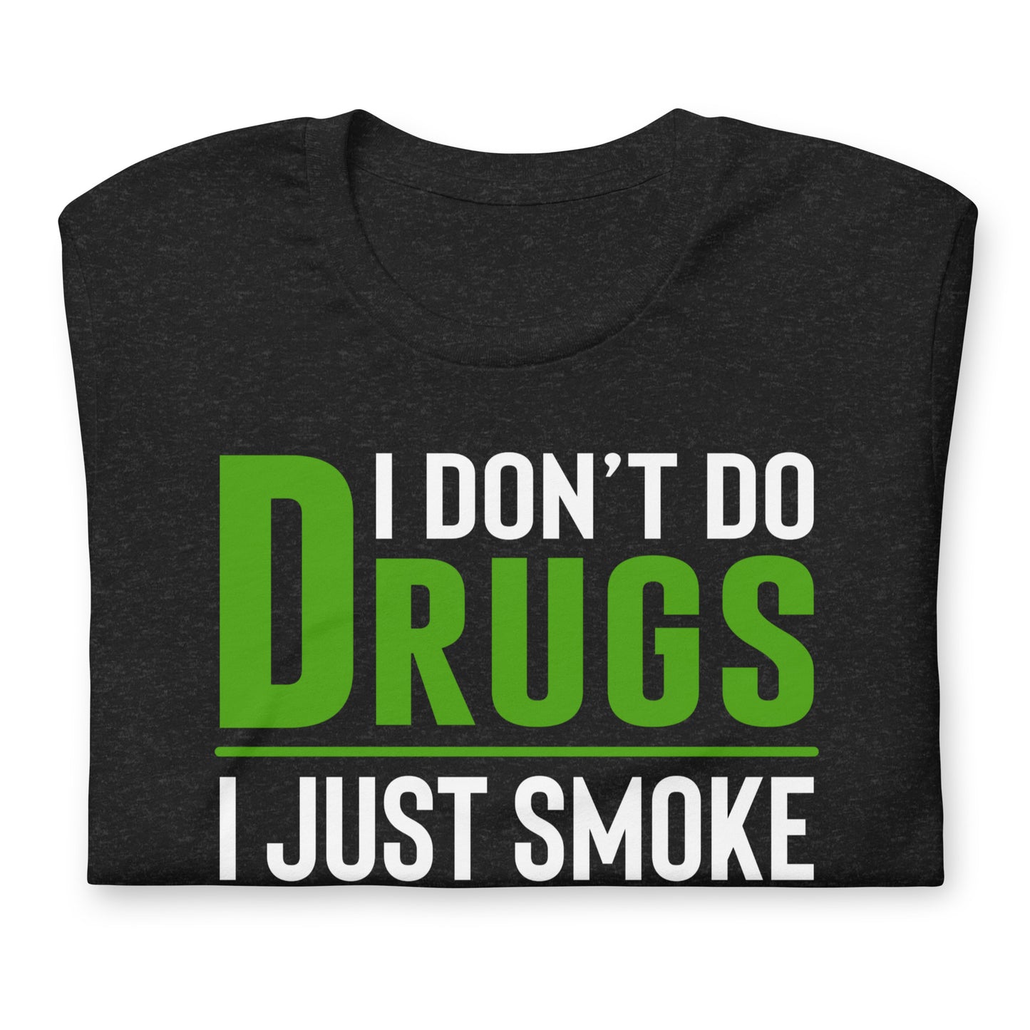 I Don't Do Drugs I Just Smoke Weed Bella Canvas Adult T-Shirt
