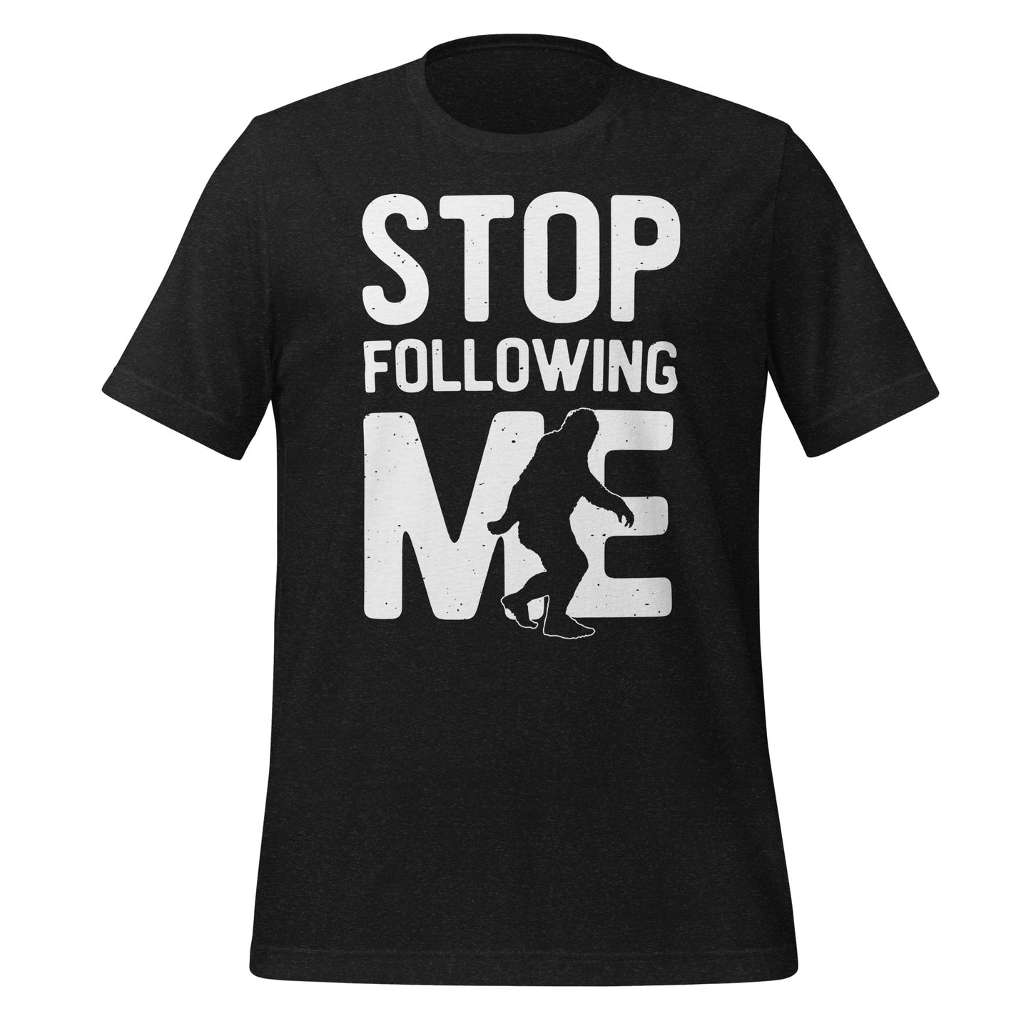Stop Following Me Funny Bigfoot/Sasquatch Bella Canvas Adult T-Shirt