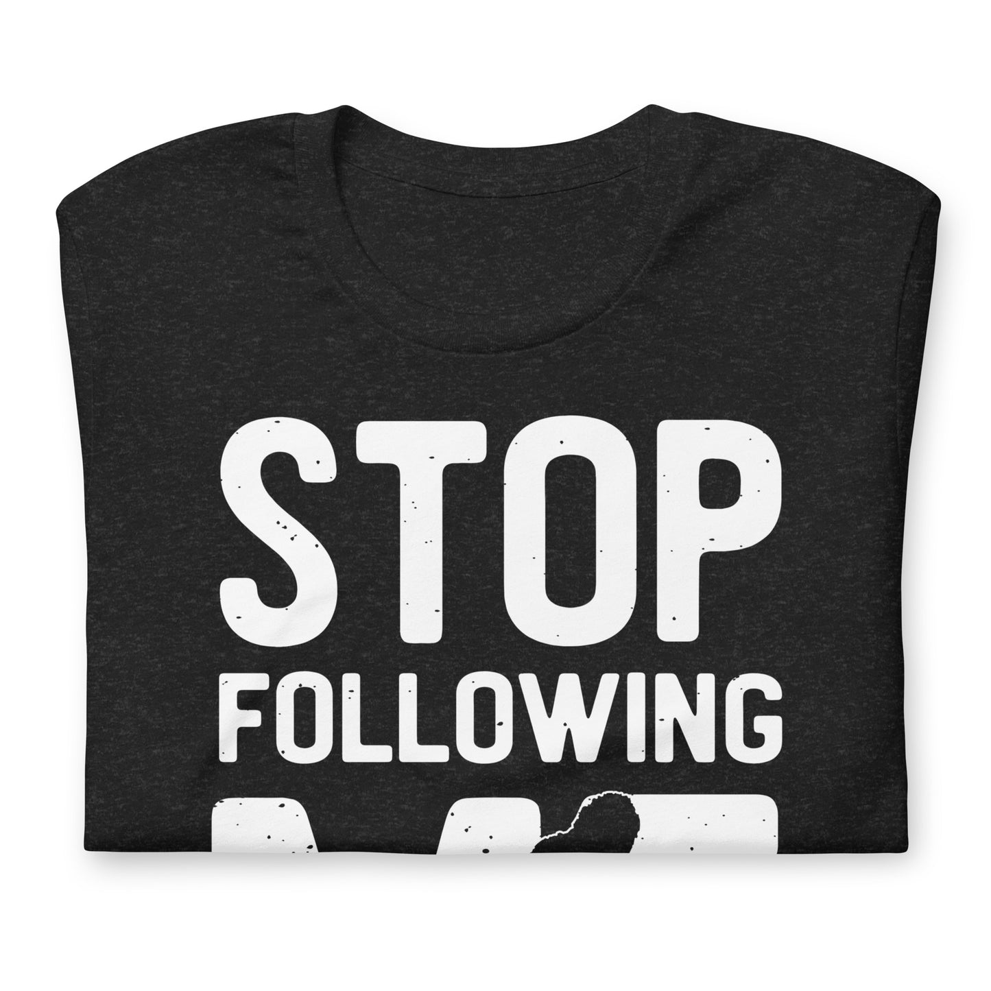 Stop Following Me Funny Bigfoot/Sasquatch Bella Canvas Adult T-Shirt
