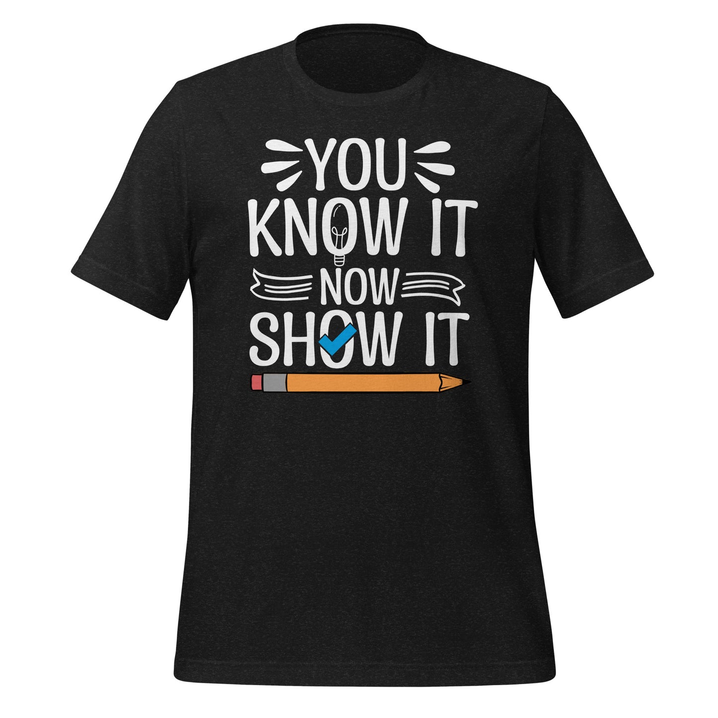 You Know It Now Show It Teacher's Test Day Bella Canvas Adult T-Shirt