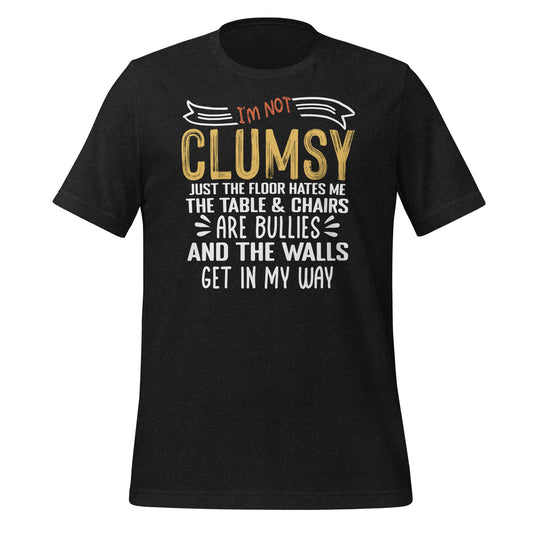 I'm Not Clumsy Funny Bella Canvas Adult T-Shirt