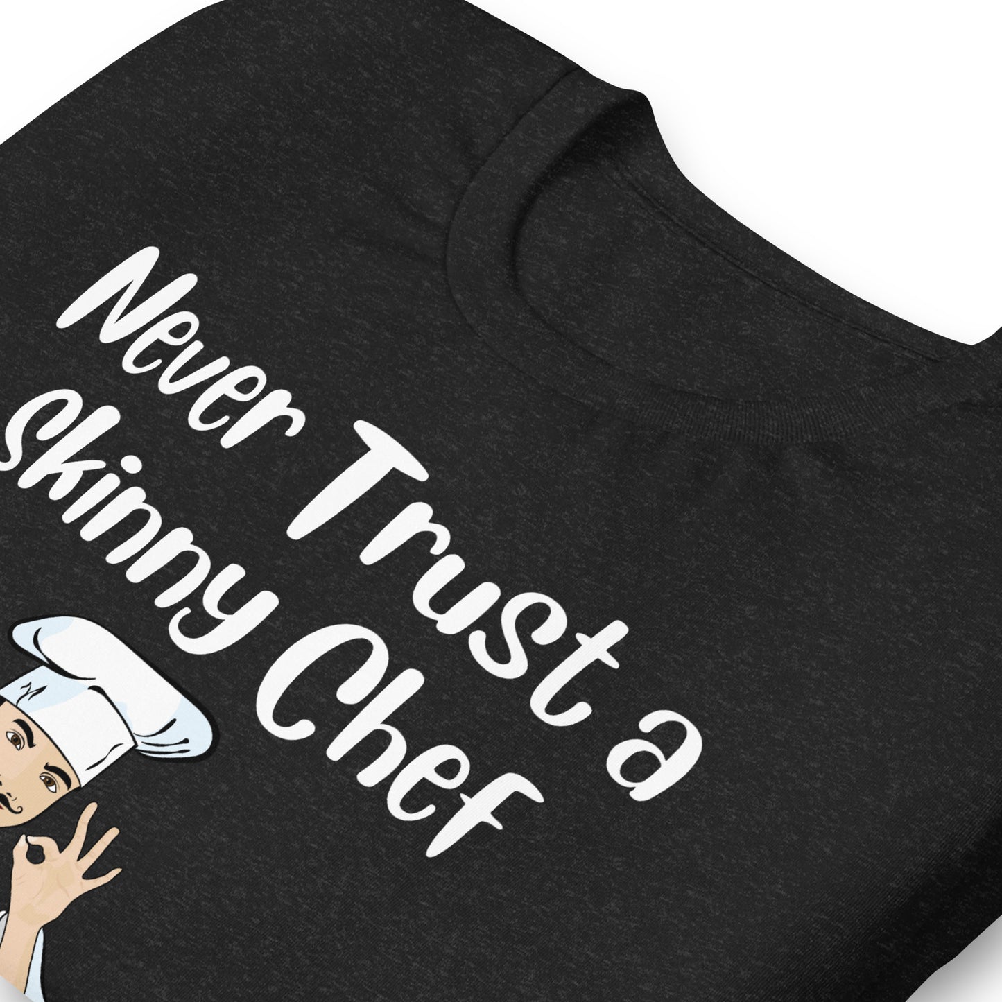 Never Trust a Skinny Chef Quality Cotton Bella Canvas T-Shirt
