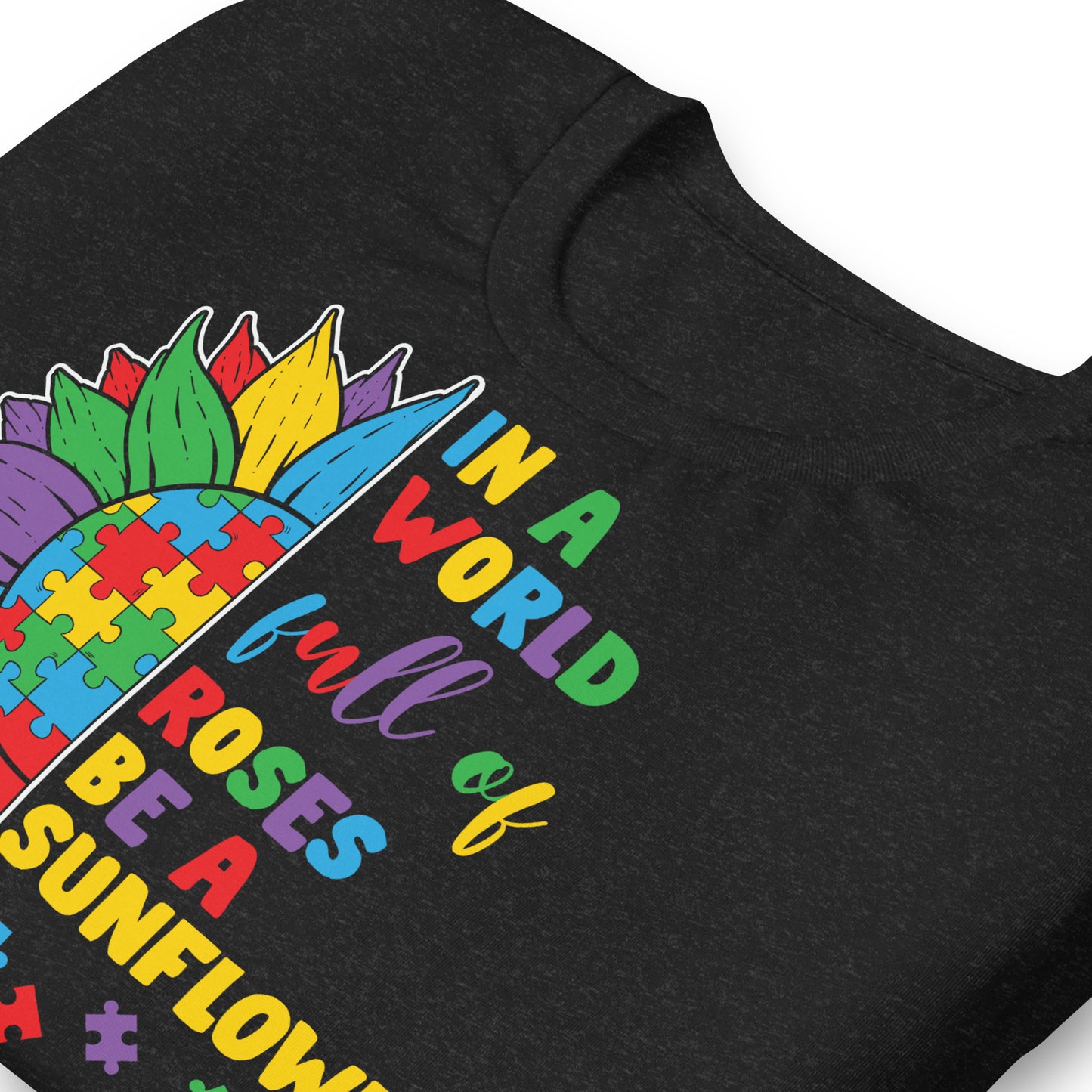 In a World Full of Roses Be a Sunflower Autism Acceptance Quality Cotton Bella Canvas Adult T-Shirt