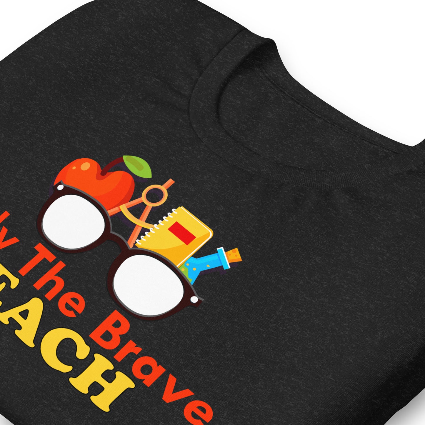 Only the Brave Teach Bella Canvas Unisex T-Shirt