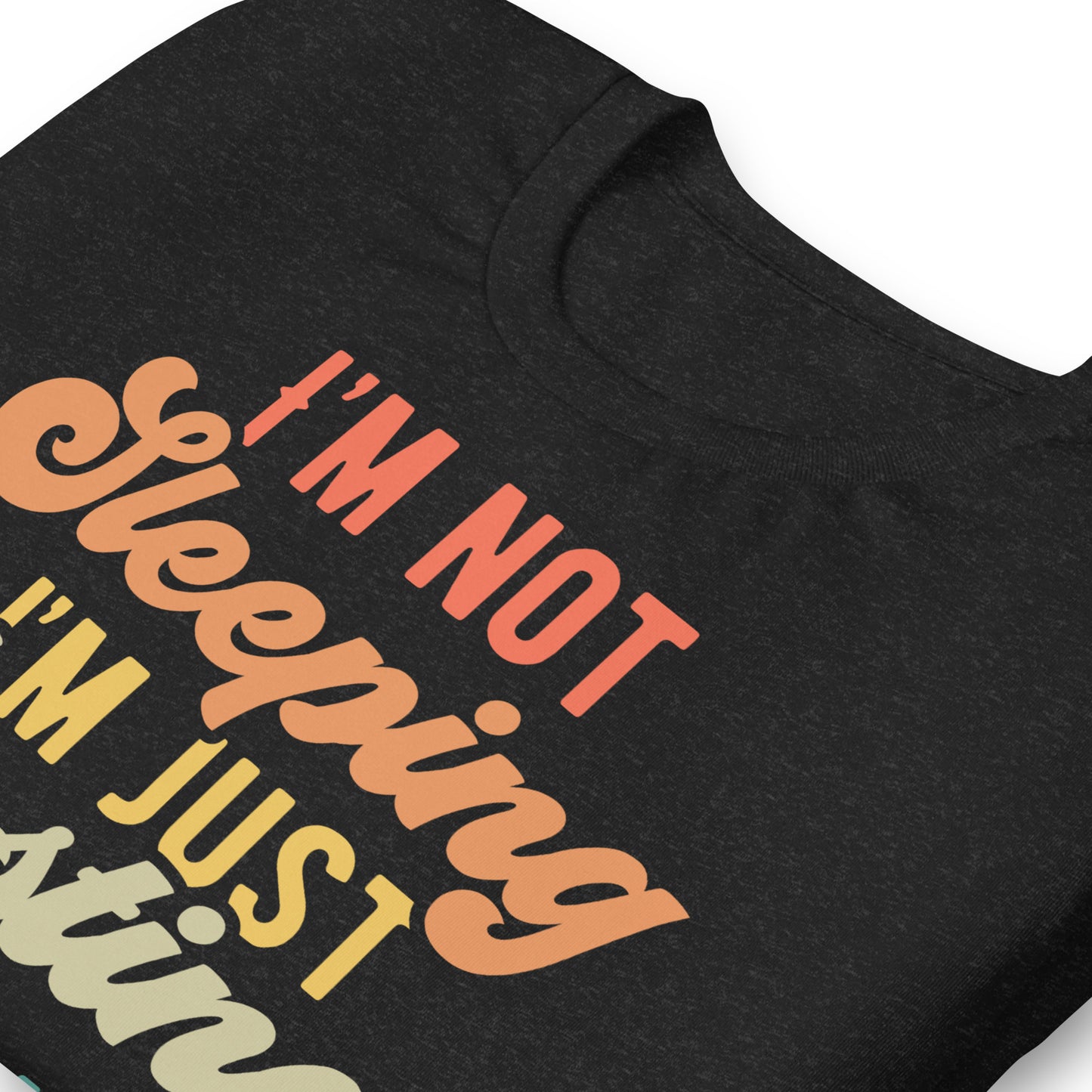 I'm Not Sleeping, I'm Just Resting My Eyes Bella Canvas Adult T-Shirt
