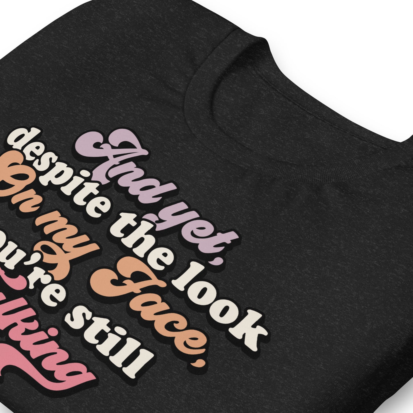 Despite The Look On My Face, You're Still Talking Funny Bella Canvas Adult T-Shirt