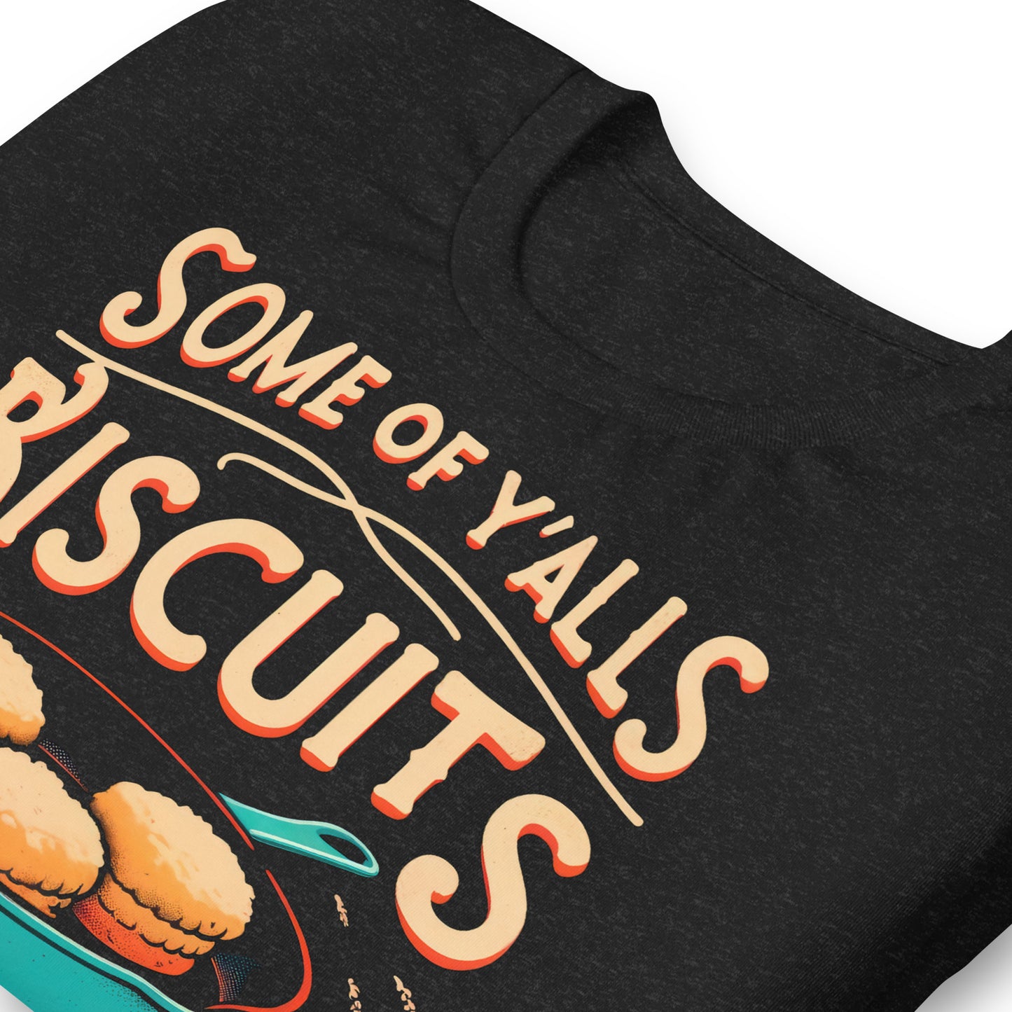 Some of Y'alls Biscuits Ain't Done in the Middle Bella Canvas Adult T-Shirt