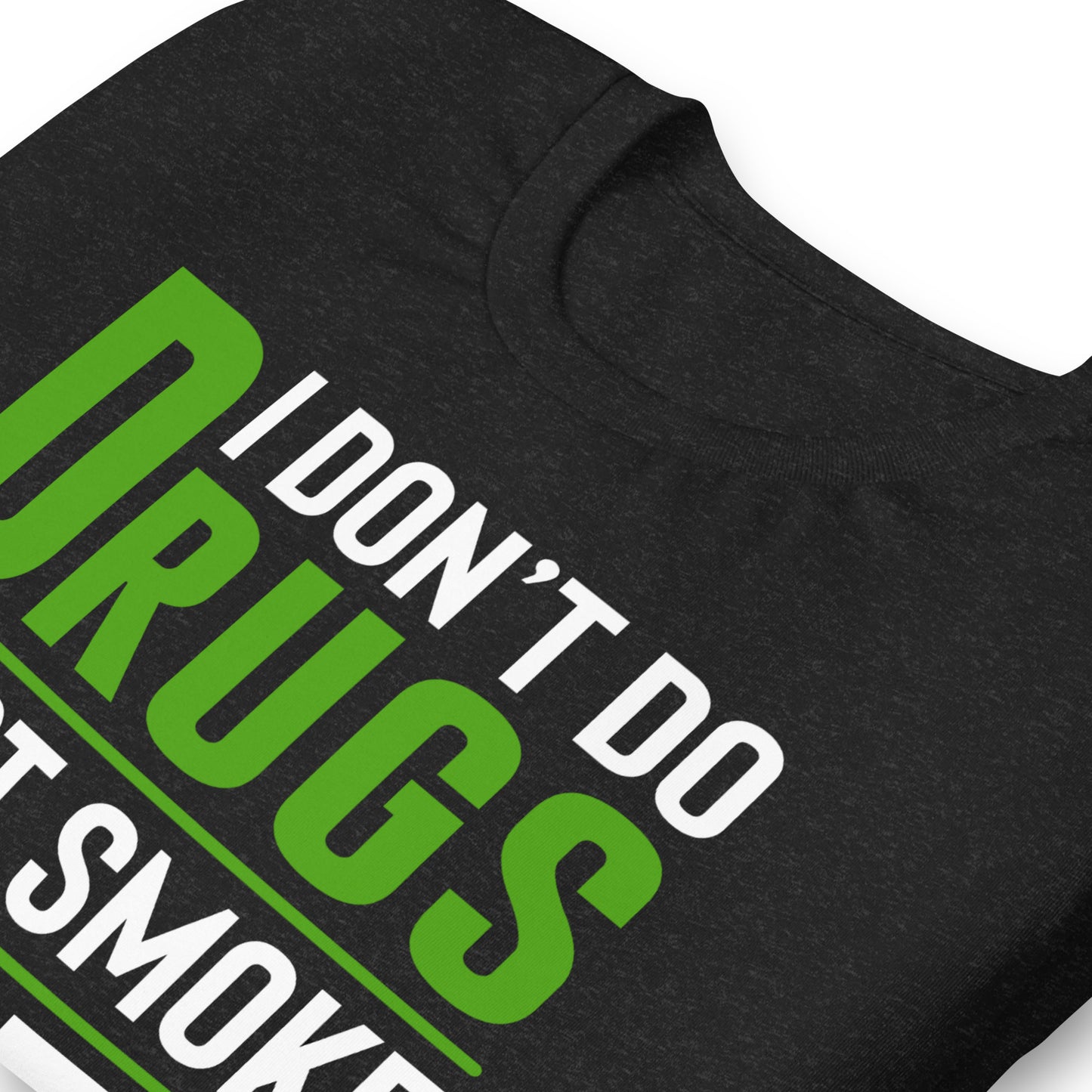 I Don't Do Drugs I Just Smoke Weed Bella Canvas Adult T-Shirt