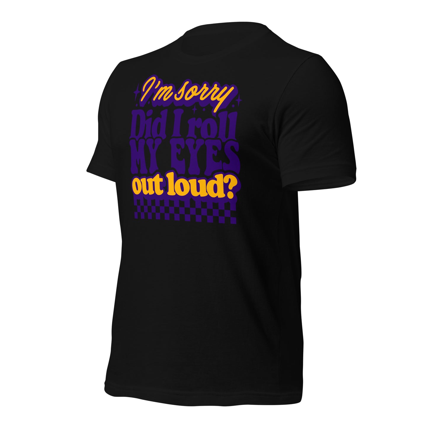 I'm Sorry, Did I Roll My Eyes Out Loud Bella Canvas Adult T-Shirt