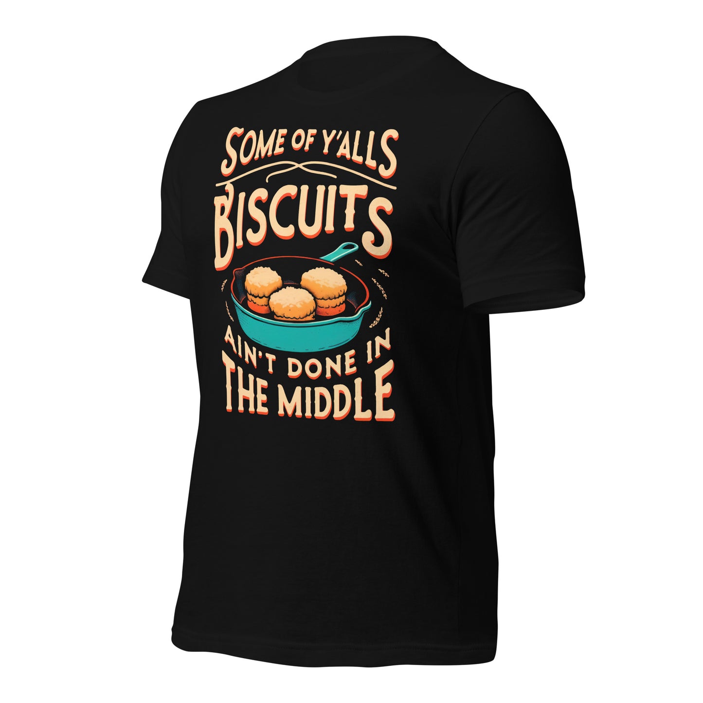 Some of Y'alls Biscuits Ain't Done in the Middle Bella Canvas Adult T-Shirt