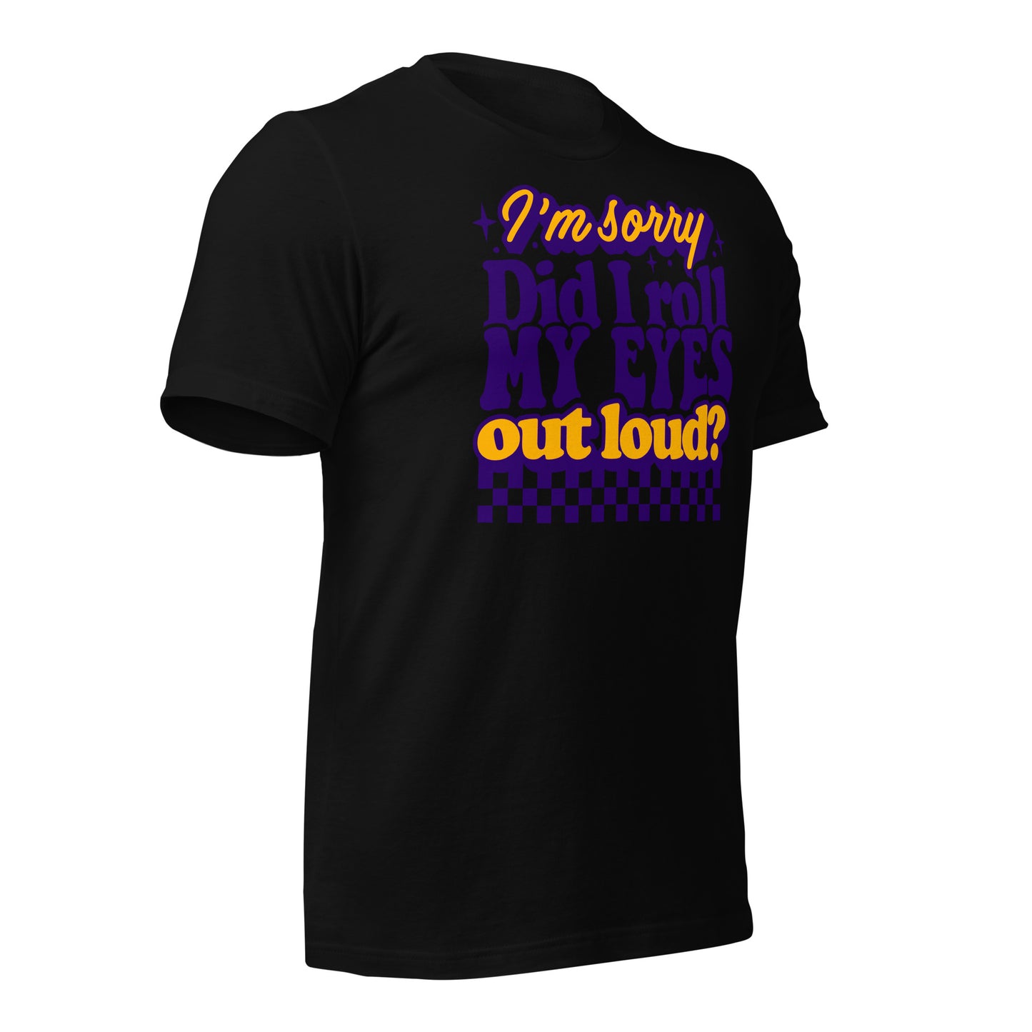 I'm Sorry, Did I Roll My Eyes Out Loud Bella Canvas Adult T-Shirt
