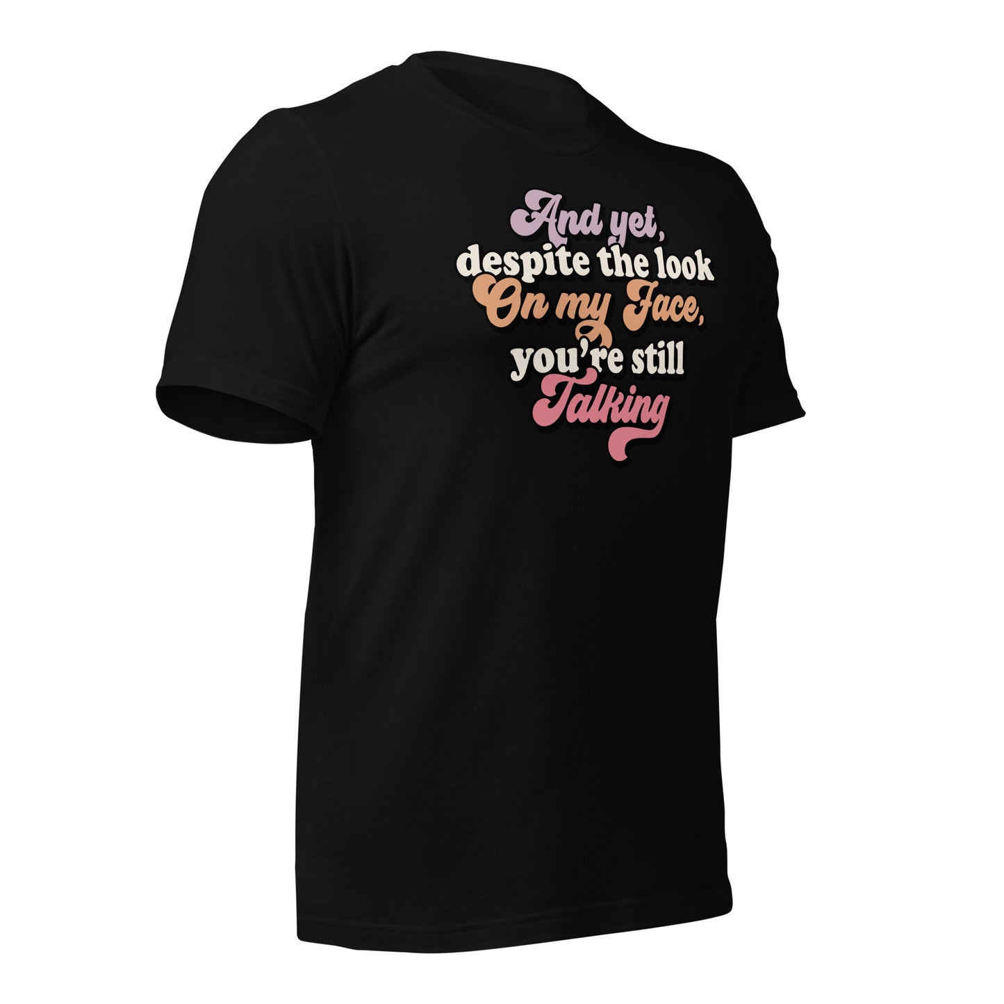 Despite The Look On My Face, You're Still Talking Funny Bella Canvas Adult T-Shirt