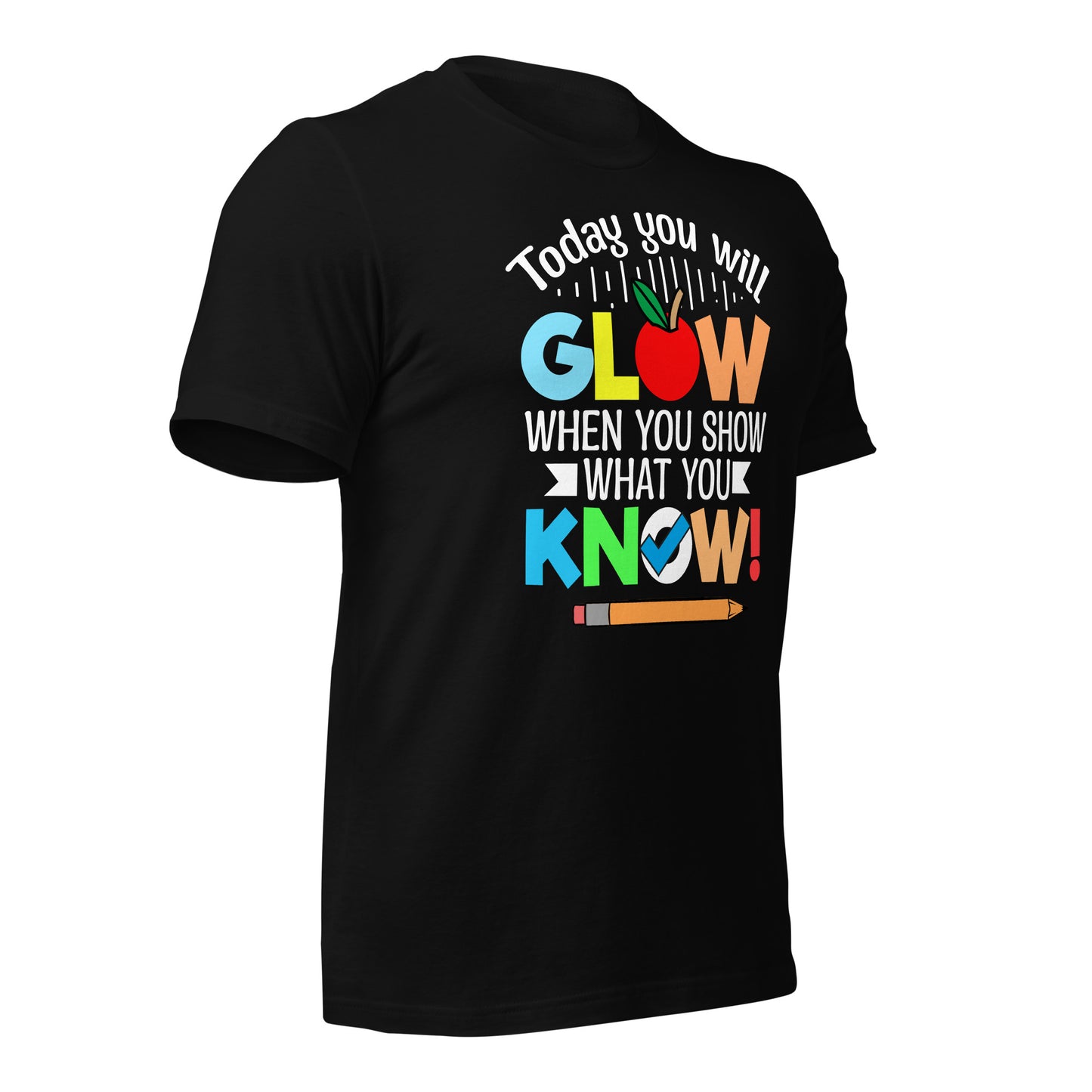 Today You Will Glow When You Show What You Know Teacher's Bella Canvas Adult T-Shirt