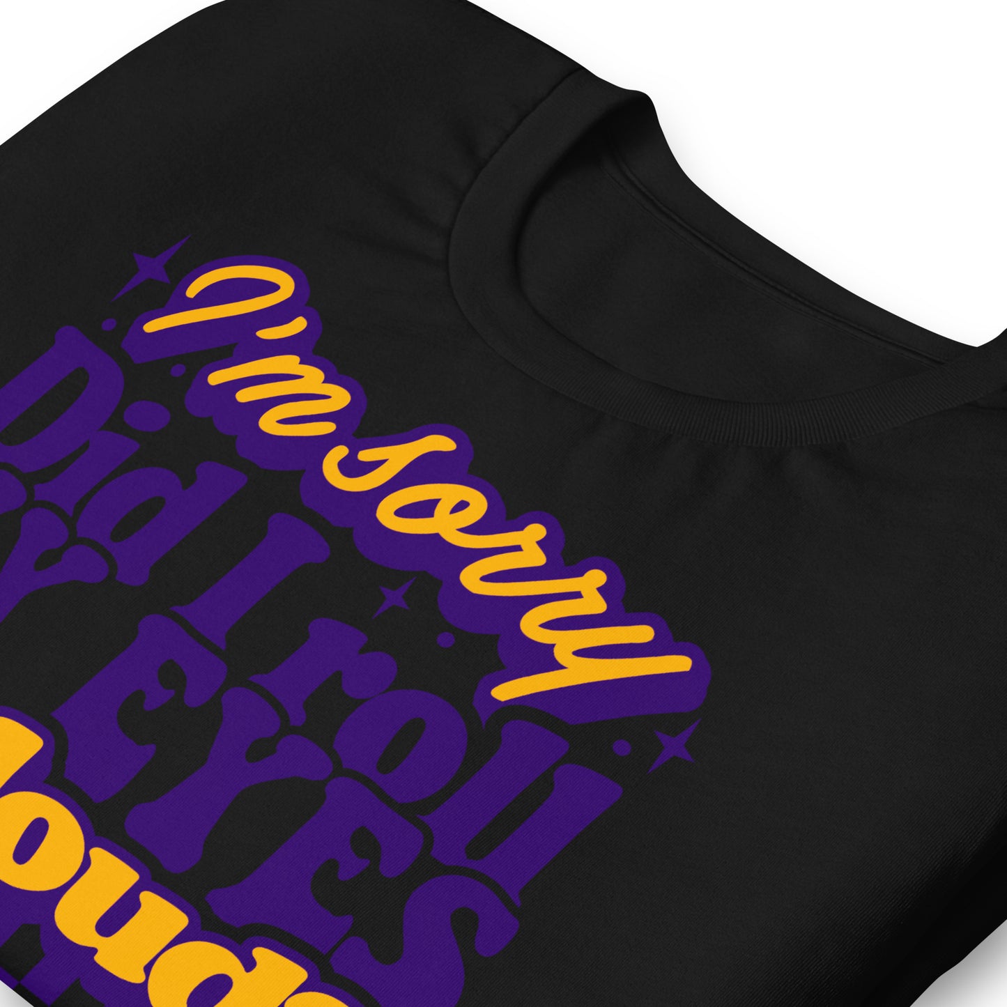 I'm Sorry, Did I Roll My Eyes Out Loud Bella Canvas Adult T-Shirt