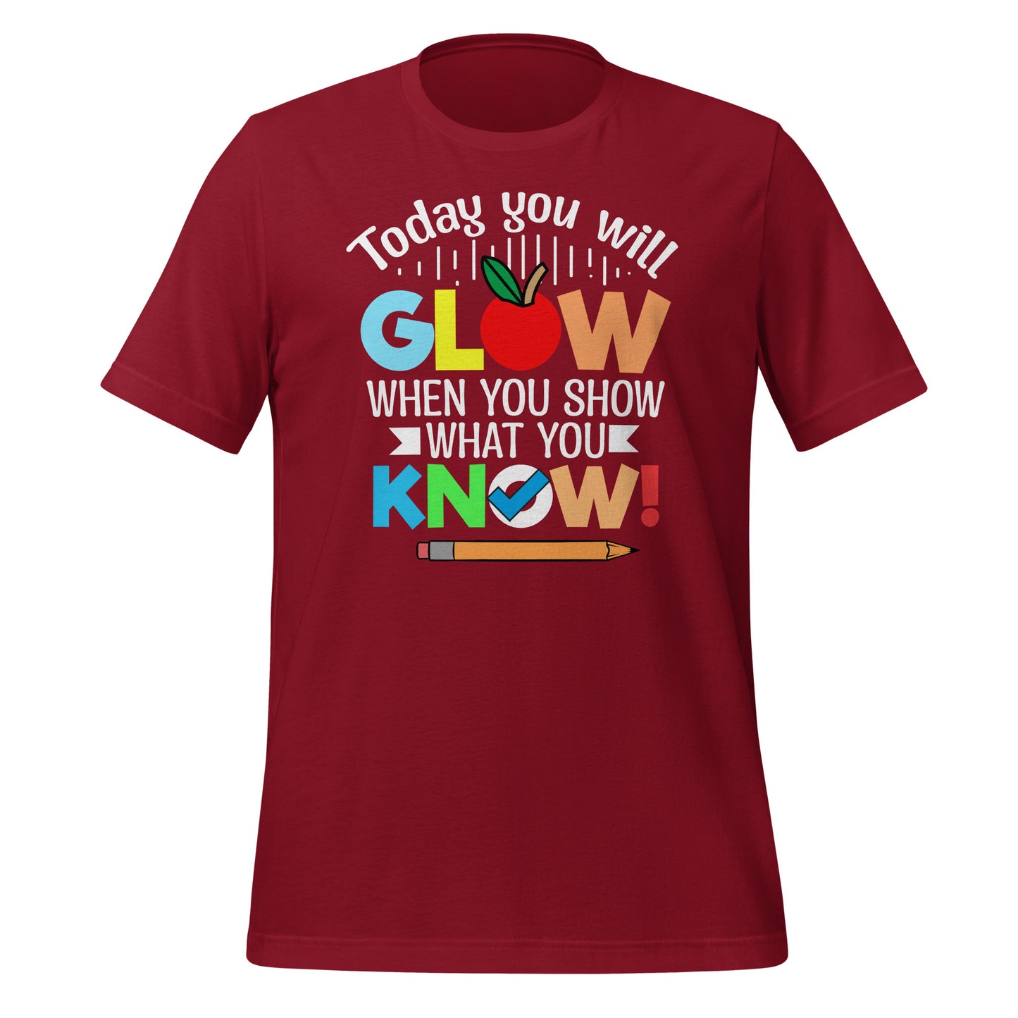 Today You Will Glow When You Show What You Know Teacher's Bella Canvas Adult T-Shirt