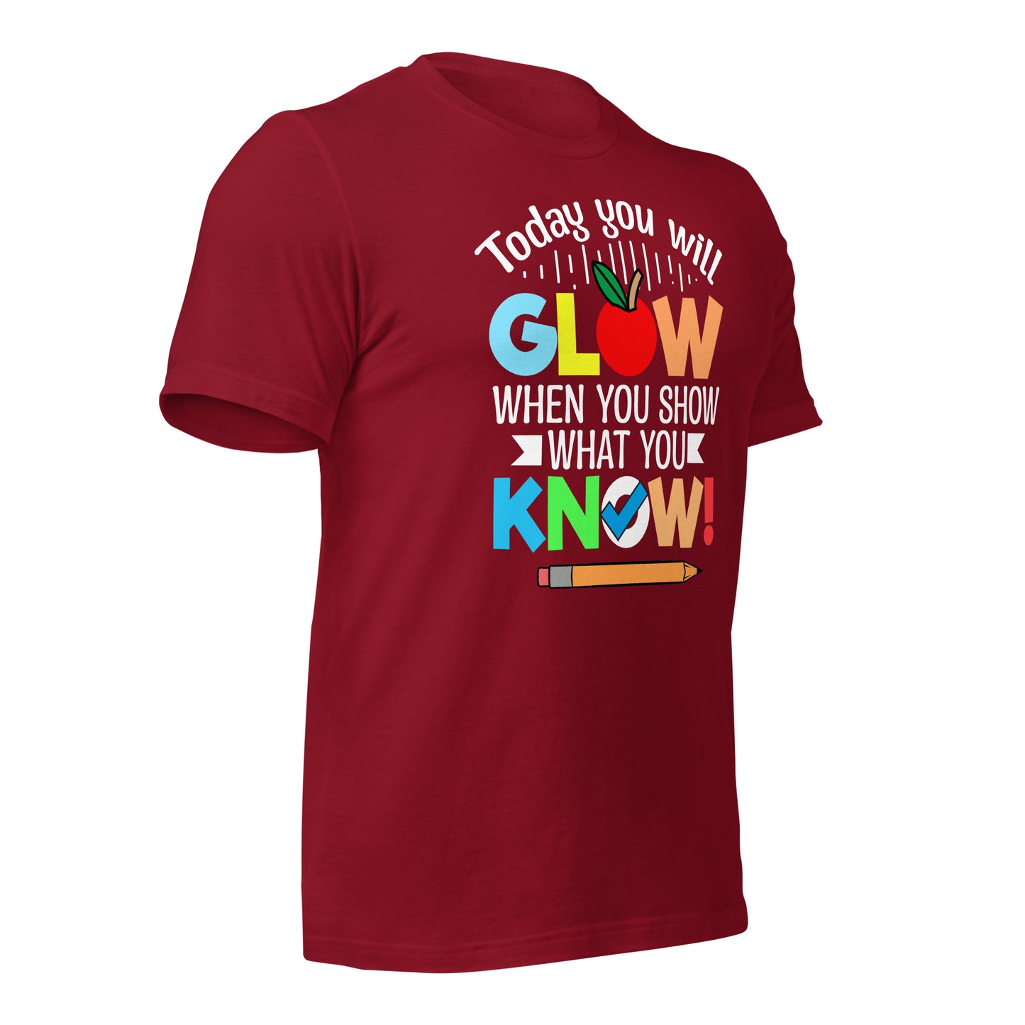 Today You Will Glow When You Show What You Know Teacher's Bella Canvas Adult T-Shirt
