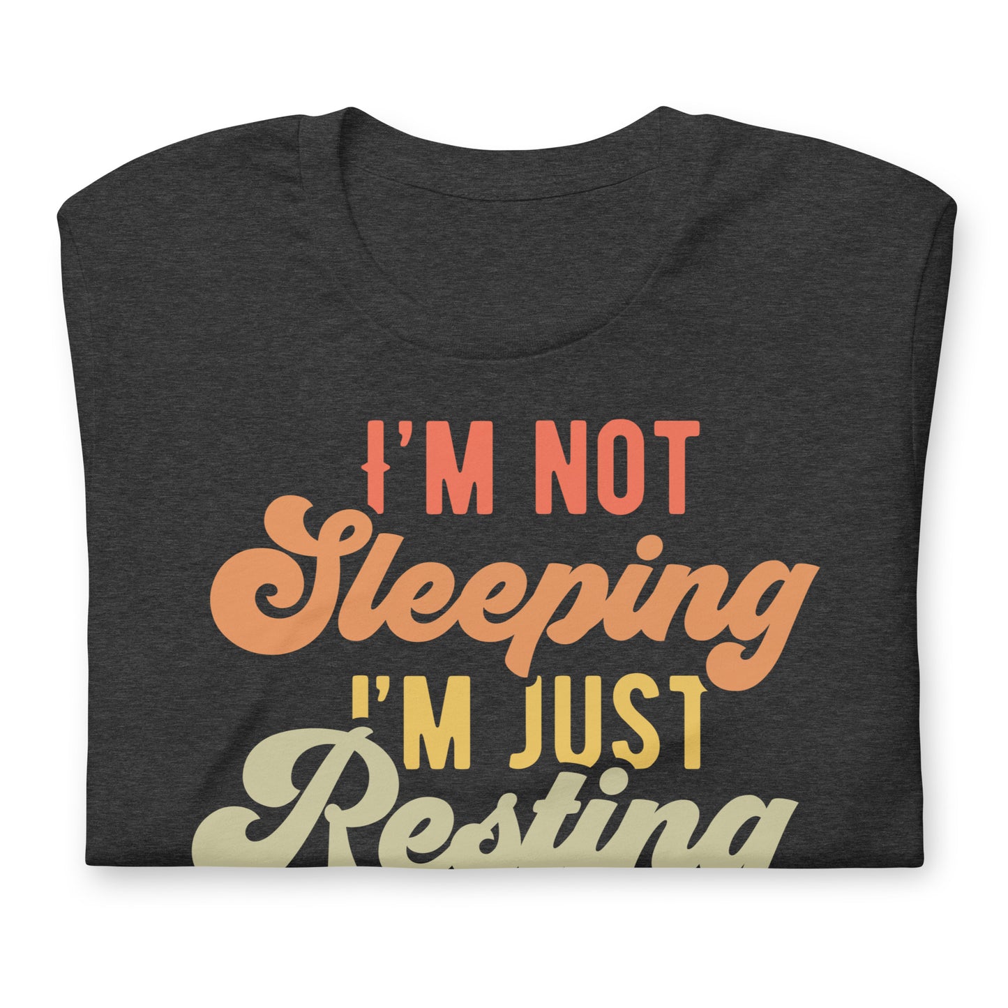 I'm Not Sleeping, I'm Just Resting My Eyes Bella Canvas Adult T-Shirt