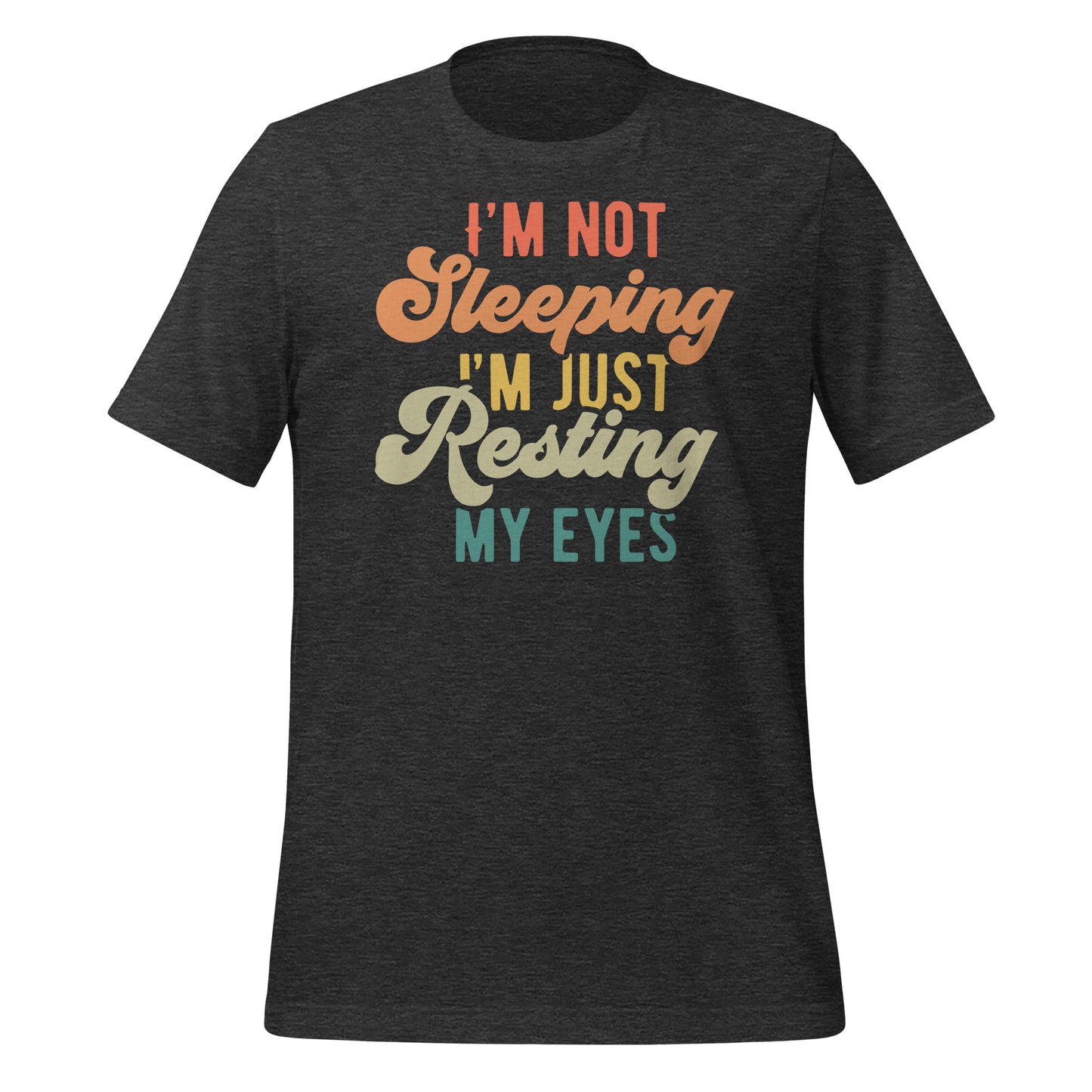 I'm Not Sleeping, I'm Just Resting My Eyes Bella Canvas Adult T-Shirt