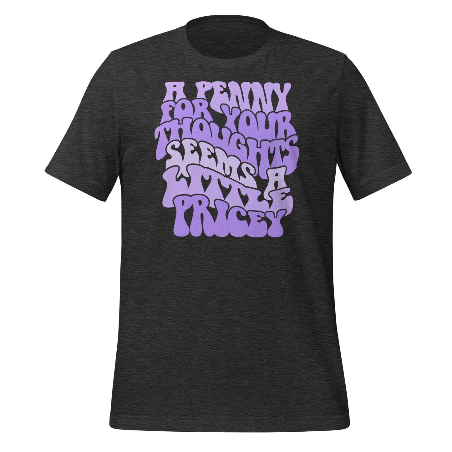 A Penny For Your Thoughts Seems A Little Pricey Funny Bella Canvas Adult T-Shirt