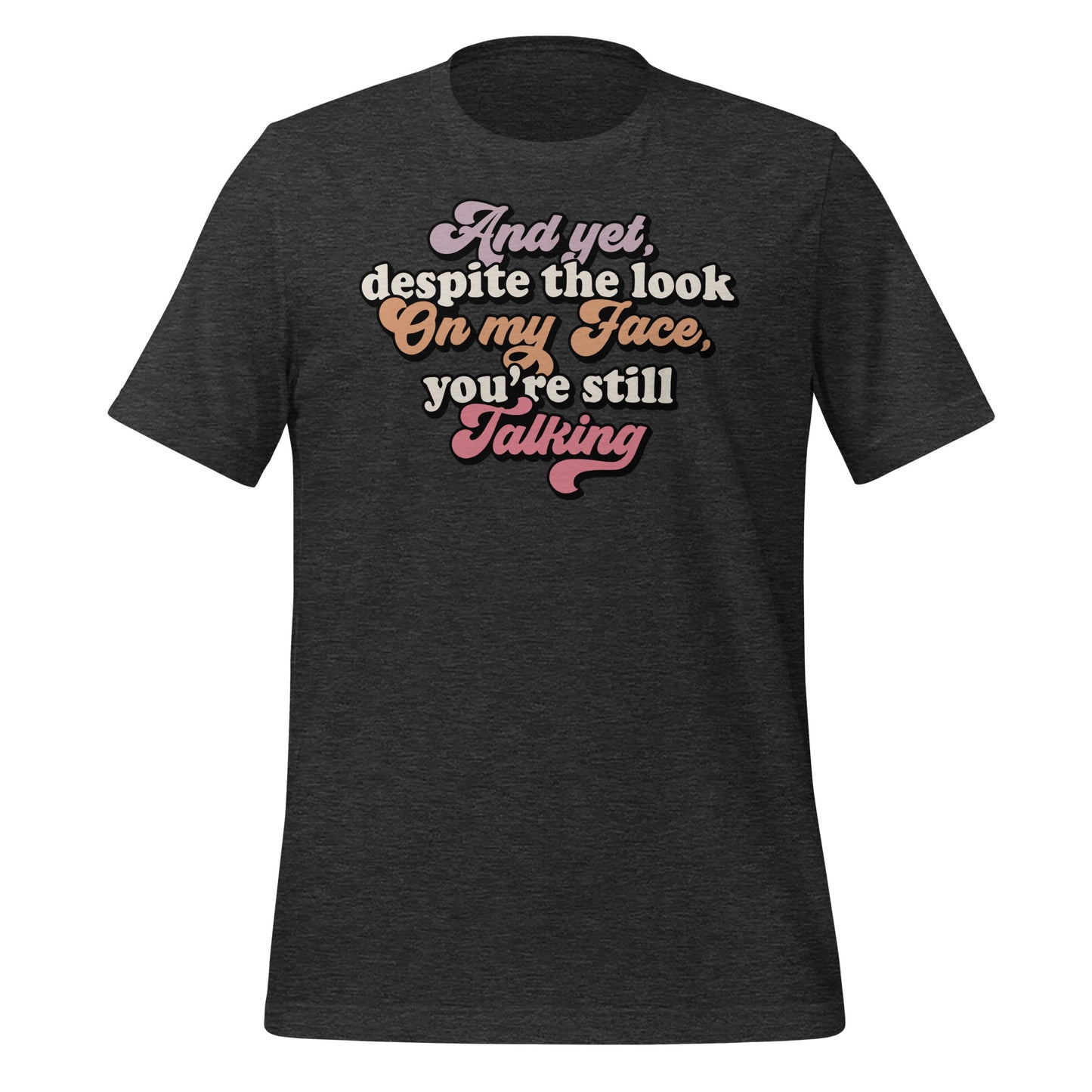 Despite The Look On My Face, You're Still Talking Funny Bella Canvas Adult T-Shirt
