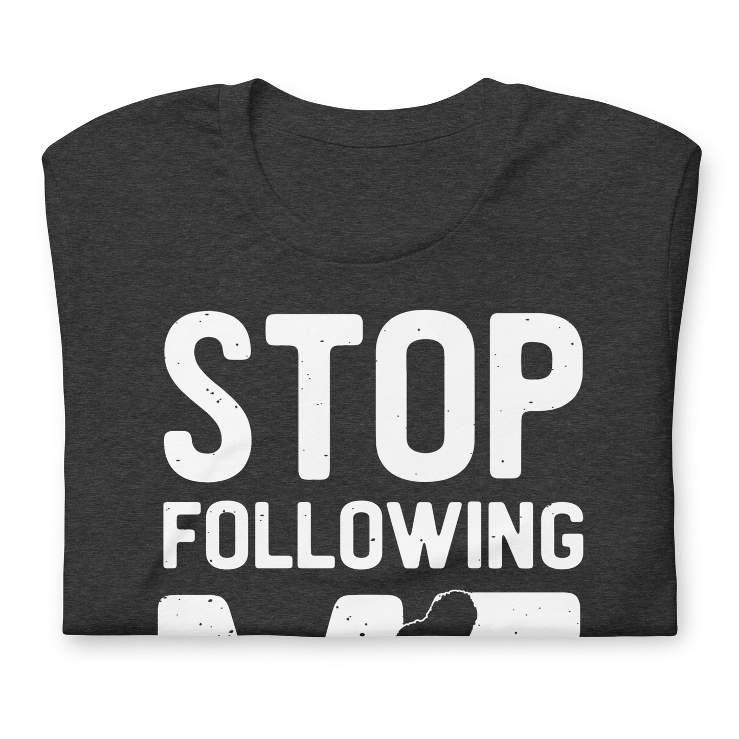 Stop Following Me Funny Bigfoot/Sasquatch Bella Canvas Adult T-Shirt