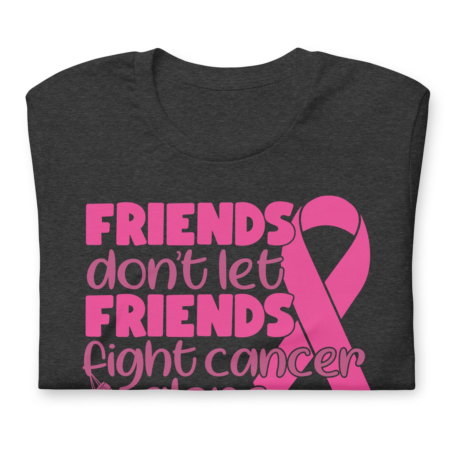 Friends Don't Let Friends Fight Cancer Alone Bella Canvas Adult T-Shirt