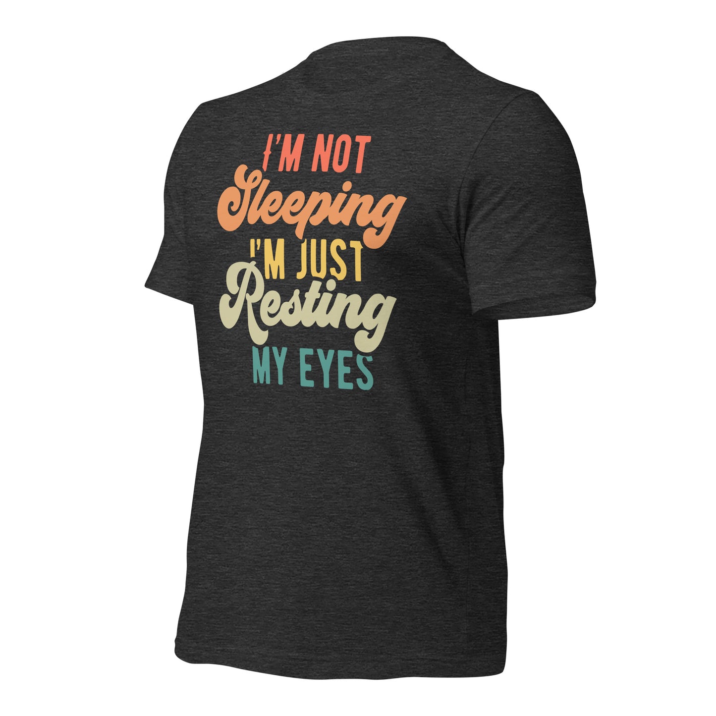 I'm Not Sleeping, I'm Just Resting My Eyes Bella Canvas Adult T-Shirt