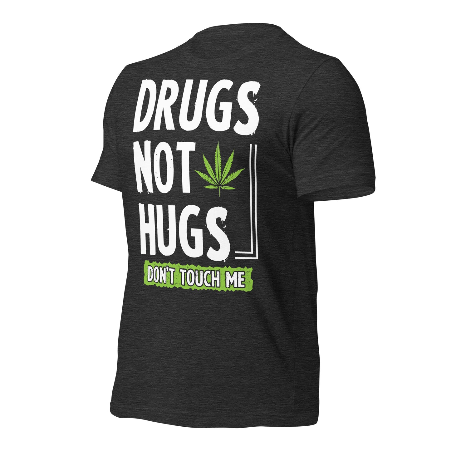 Drugs Not Hugs, Don't Touch Me 420 Bella Canvas Adult T-Shirt