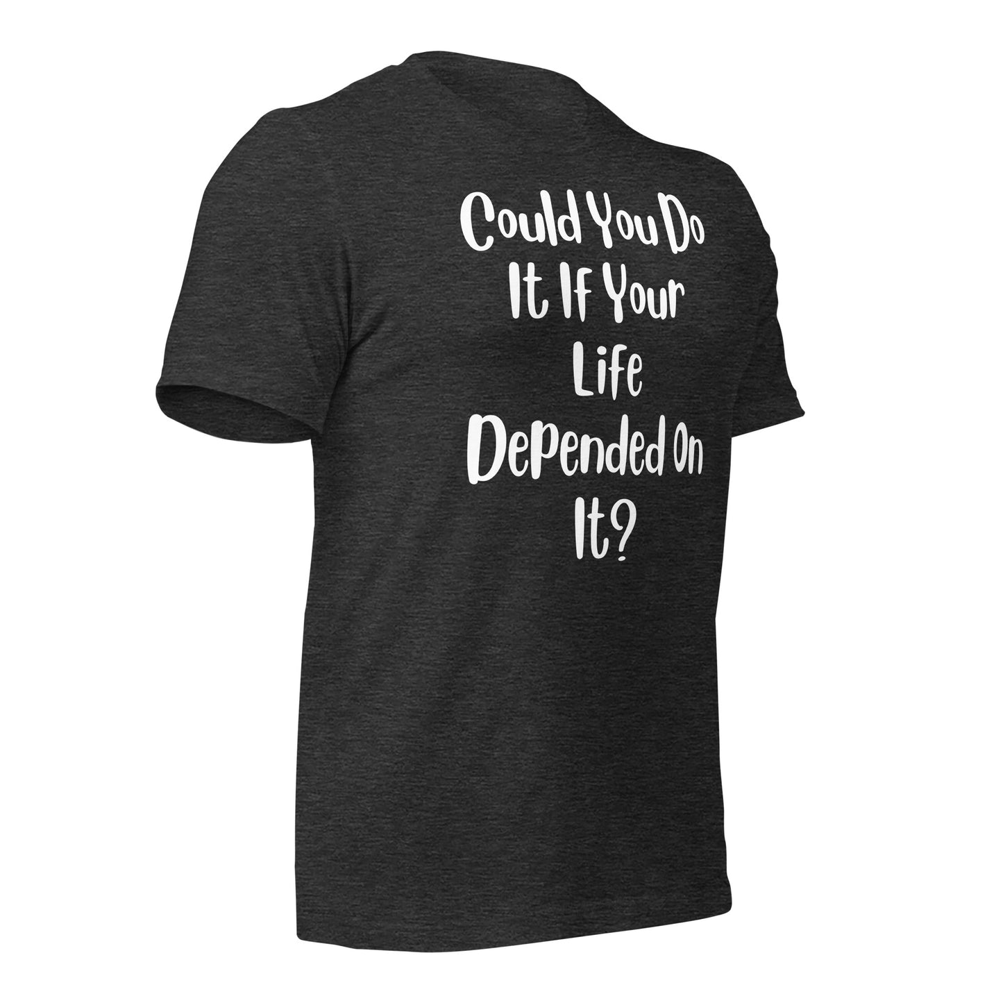 Could You Do It If Your Life Depended On It Quality Cotton Bella Canvas Adult T-Shirt