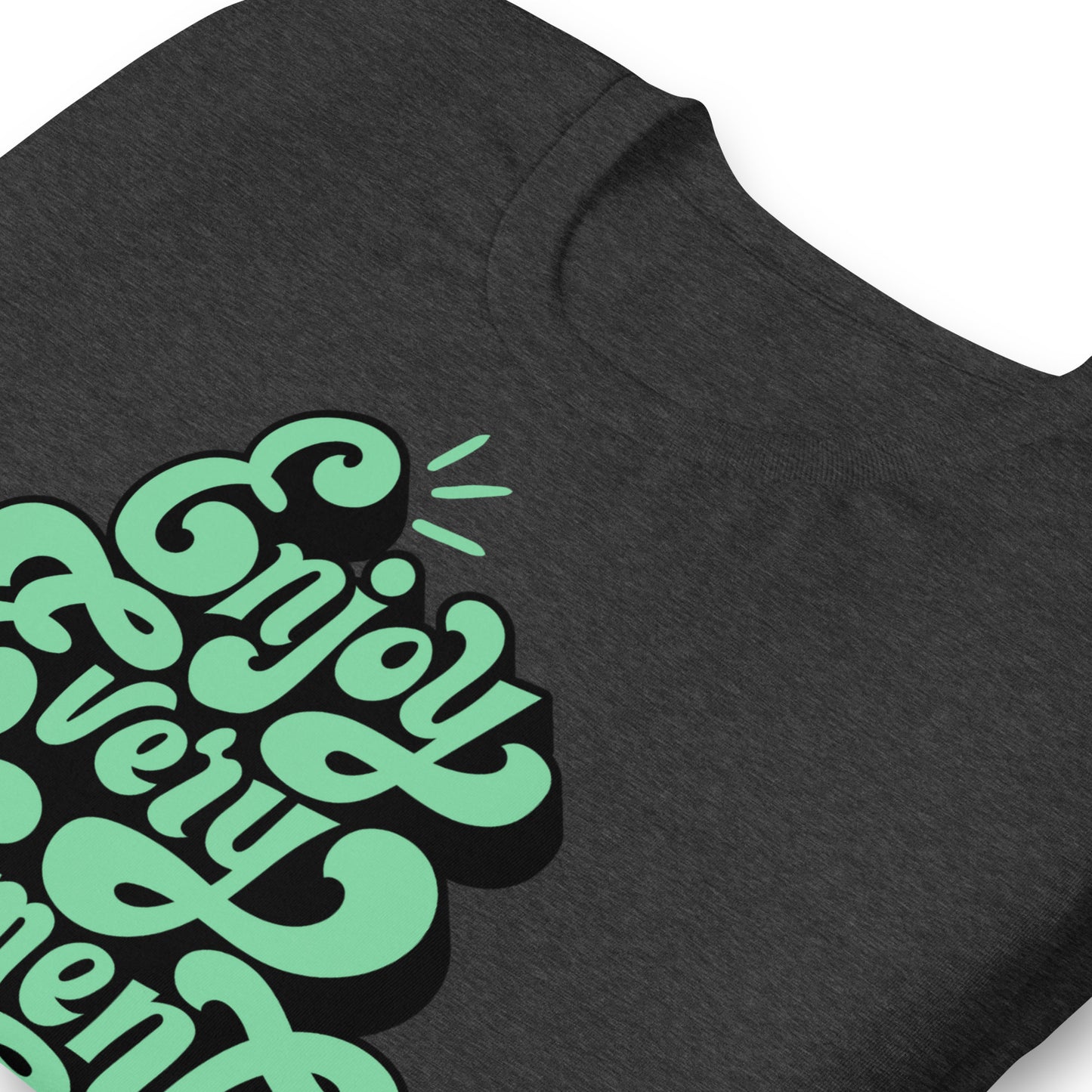 Enjoy Every Moment Quality Cotton Bella Canvas Adult T-Shirt