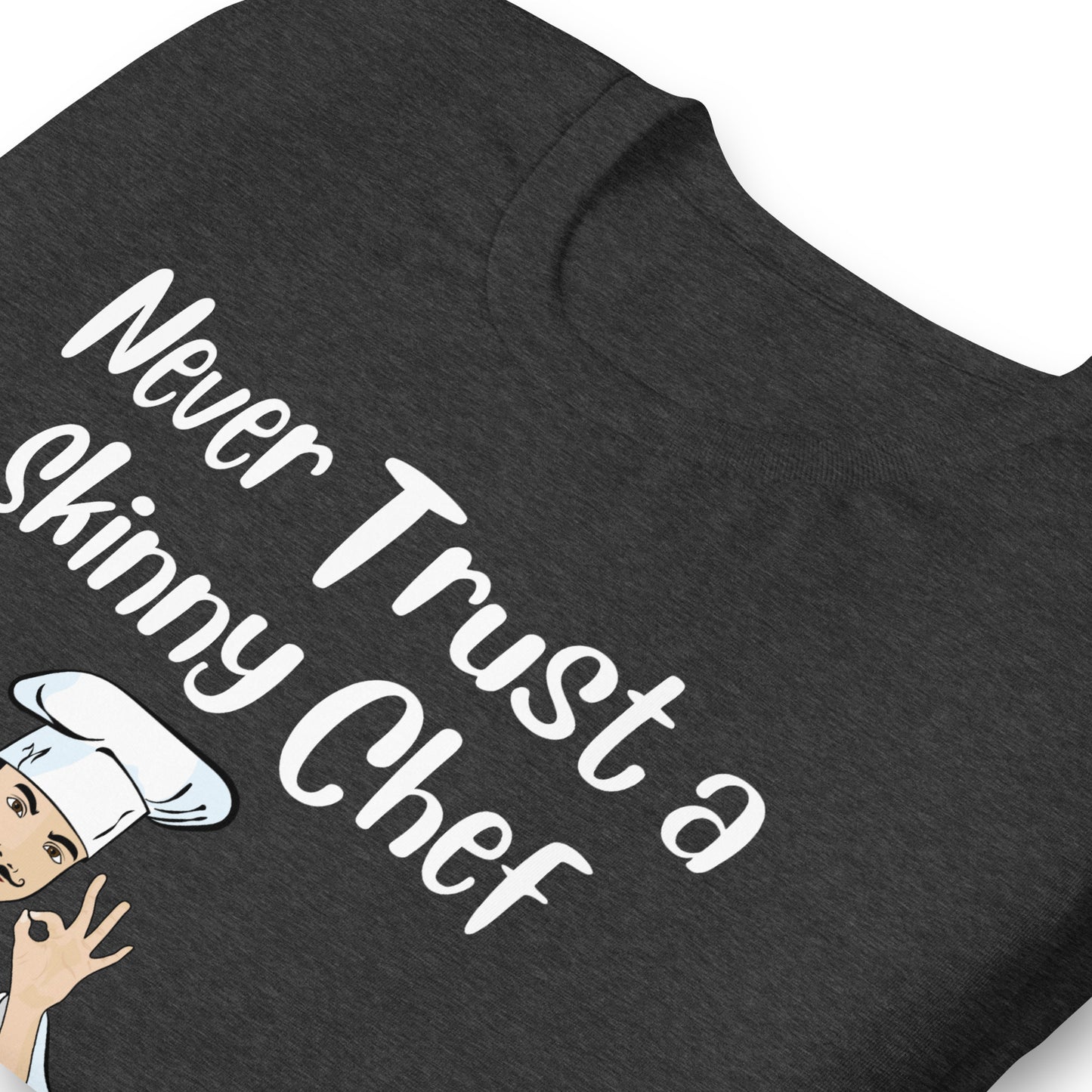 Never Trust a Skinny Chef Quality Cotton Bella Canvas T-Shirt