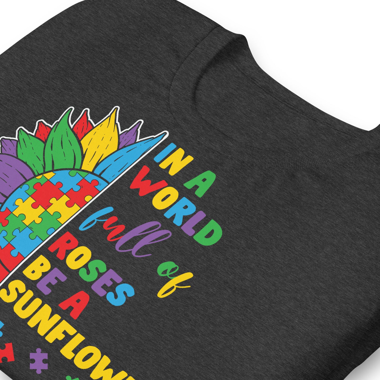 In a World Full of Roses Be a Sunflower Autism Acceptance Quality Cotton Bella Canvas Adult T-Shirt