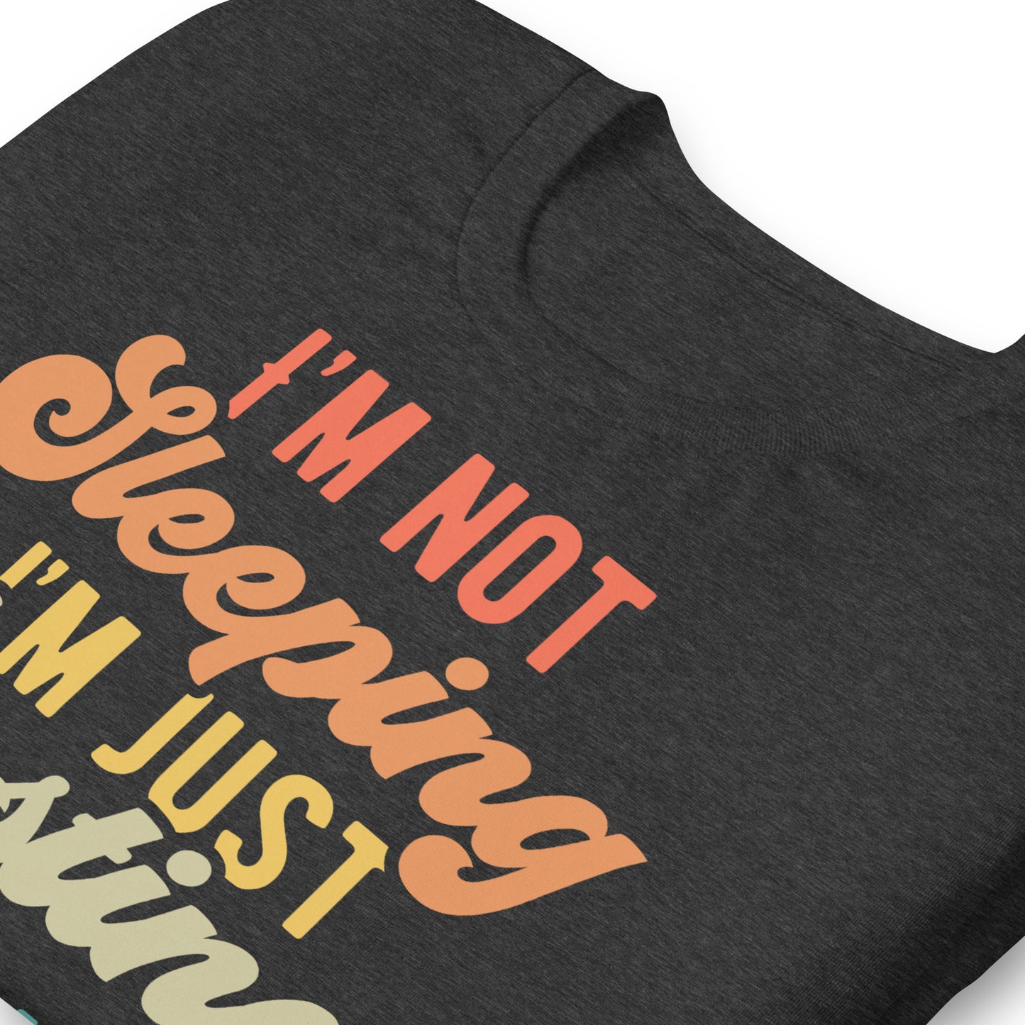 I'm Not Sleeping, I'm Just Resting My Eyes Bella Canvas Adult T-Shirt