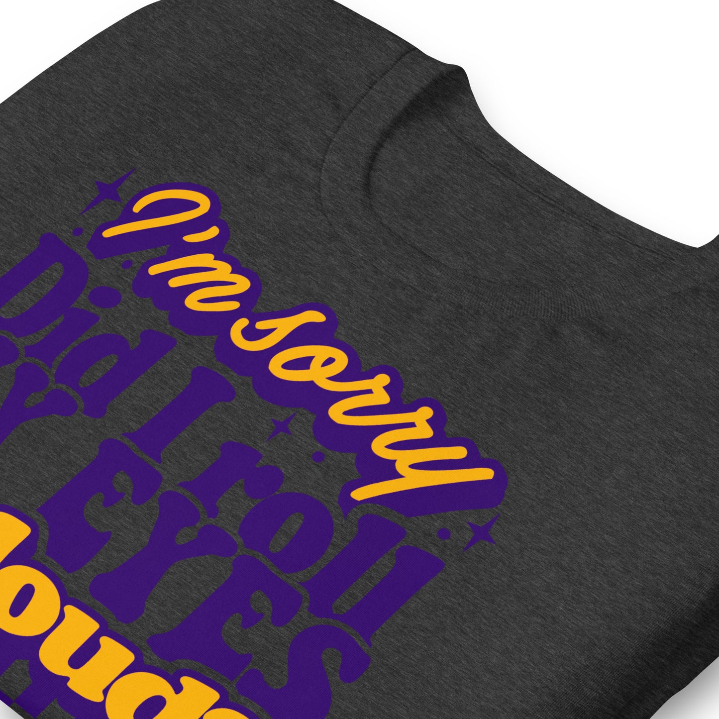 I'm Sorry, Did I Roll My Eyes Out Loud Bella Canvas Adult T-Shirt