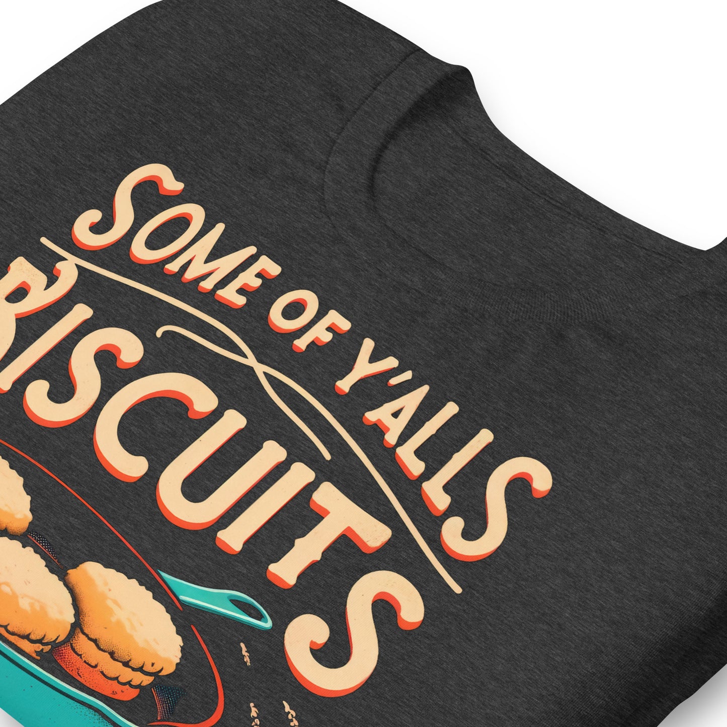 Some of Y'alls Biscuits Ain't Done in the Middle Bella Canvas Adult T-Shirt