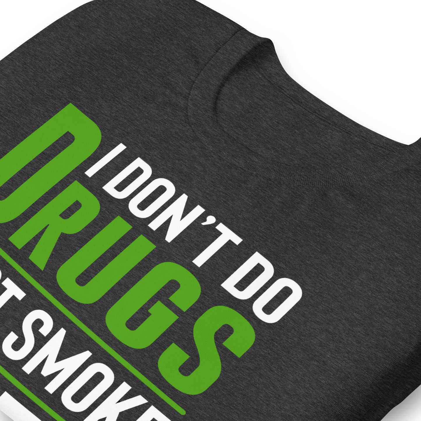 I Don't Do Drugs I Just Smoke Weed Bella Canvas Adult T-Shirt