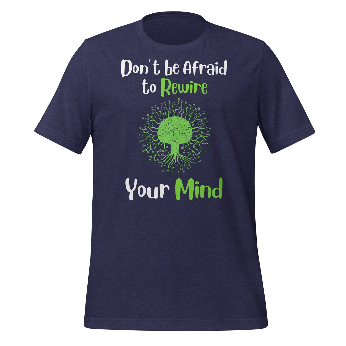 Don't Be Afraid to Rewire Your Mind Quality Cotton Bella Canvas Adult T-Shirt