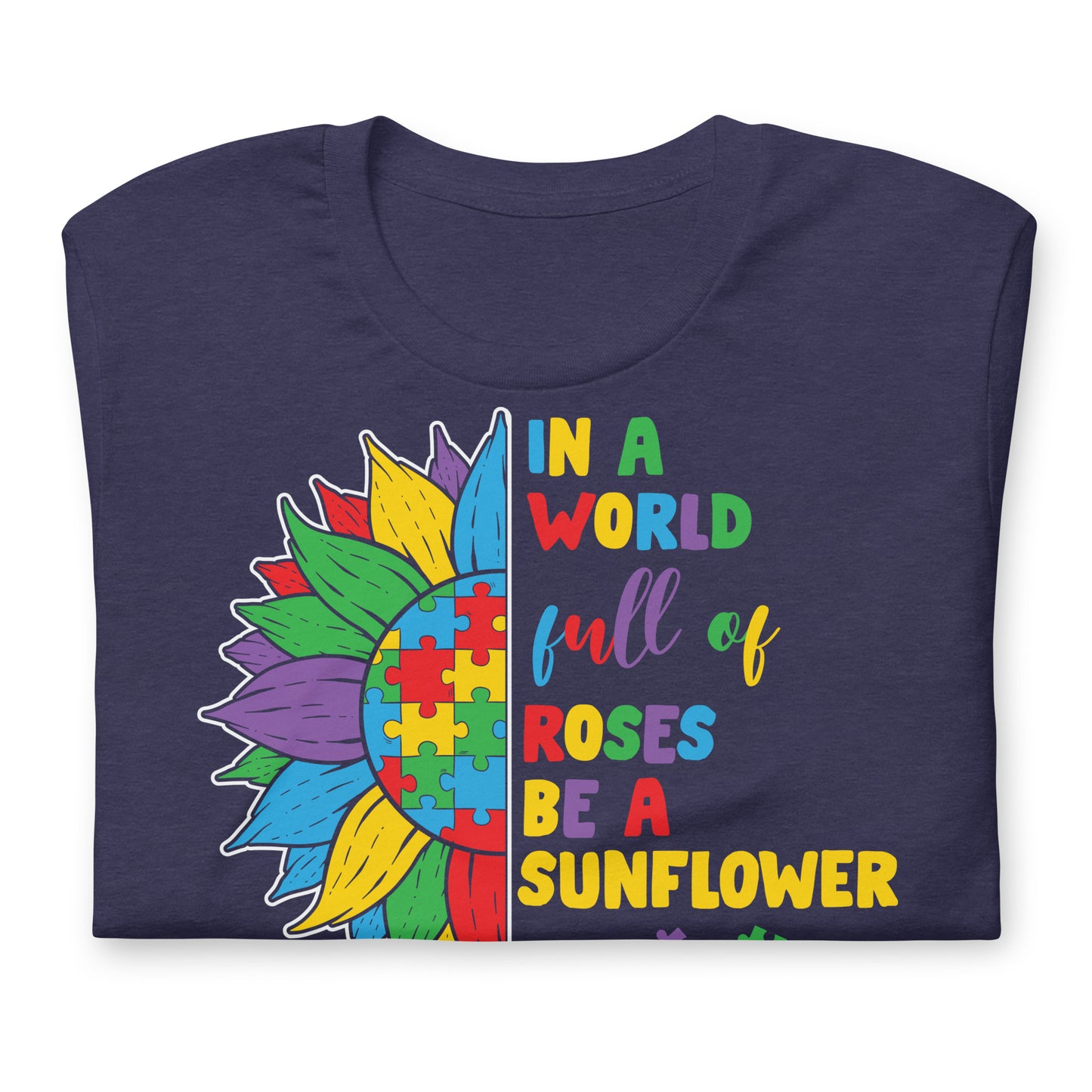 In a World Full of Roses Be a Sunflower Autism Acceptance Quality Cotton Bella Canvas Adult T-Shirt