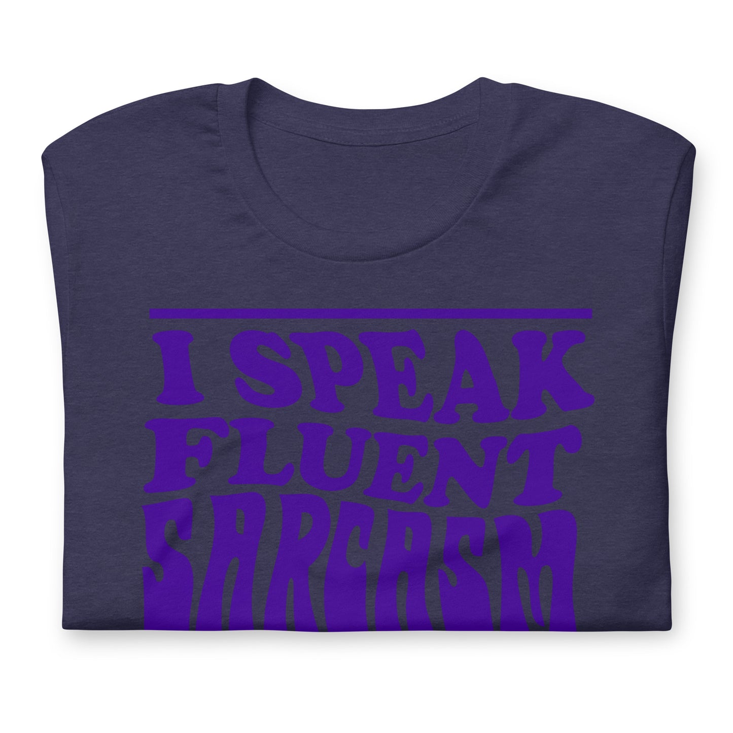I Speak Fluent Sarcasm Bella Canvas Unisex T-Shirt