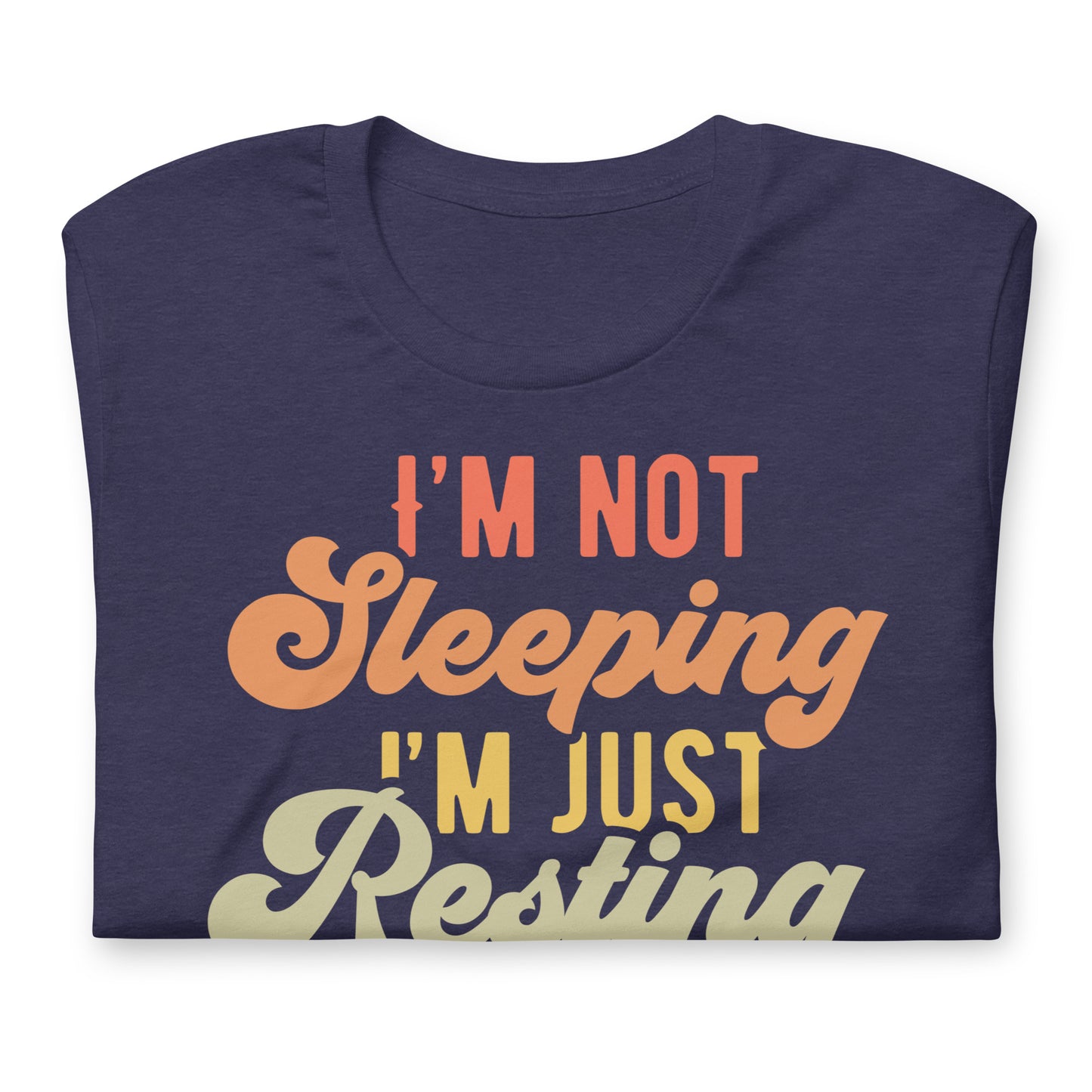 I'm Not Sleeping, I'm Just Resting My Eyes Bella Canvas Adult T-Shirt